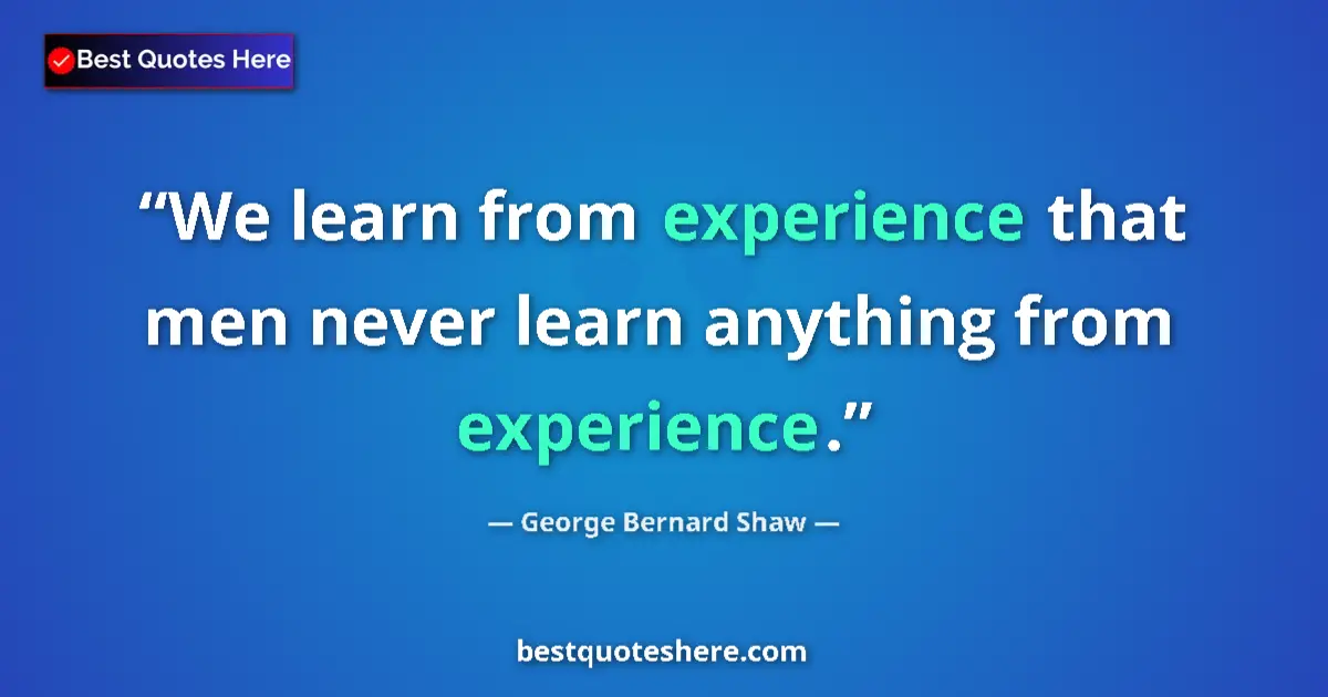 Quote by George Bernard Shaw: We learn from experience that men never learn anyt