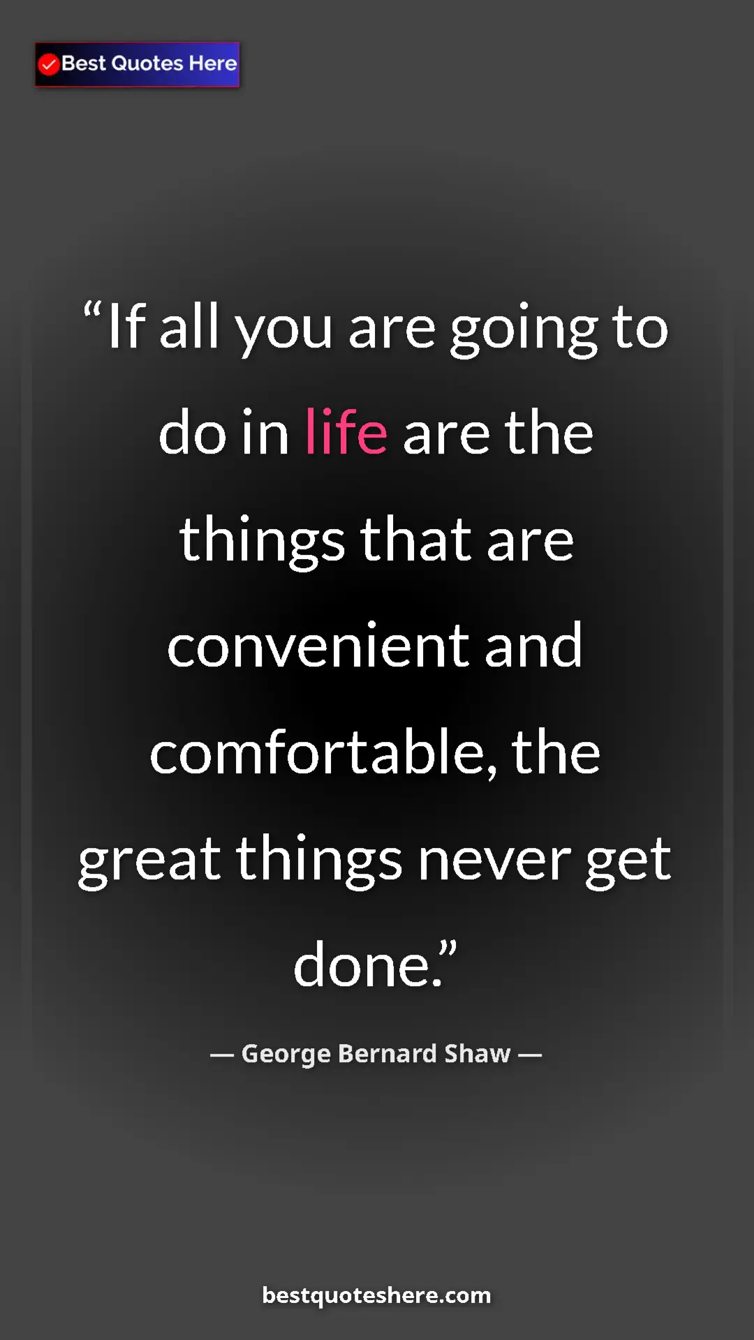 George Bernard Shaw Quote Card: "If all you are going to do in life are the things that are..." Pinterest quote poster by George Bernard Shaw: "If all you are going to do in life are the things that are..."