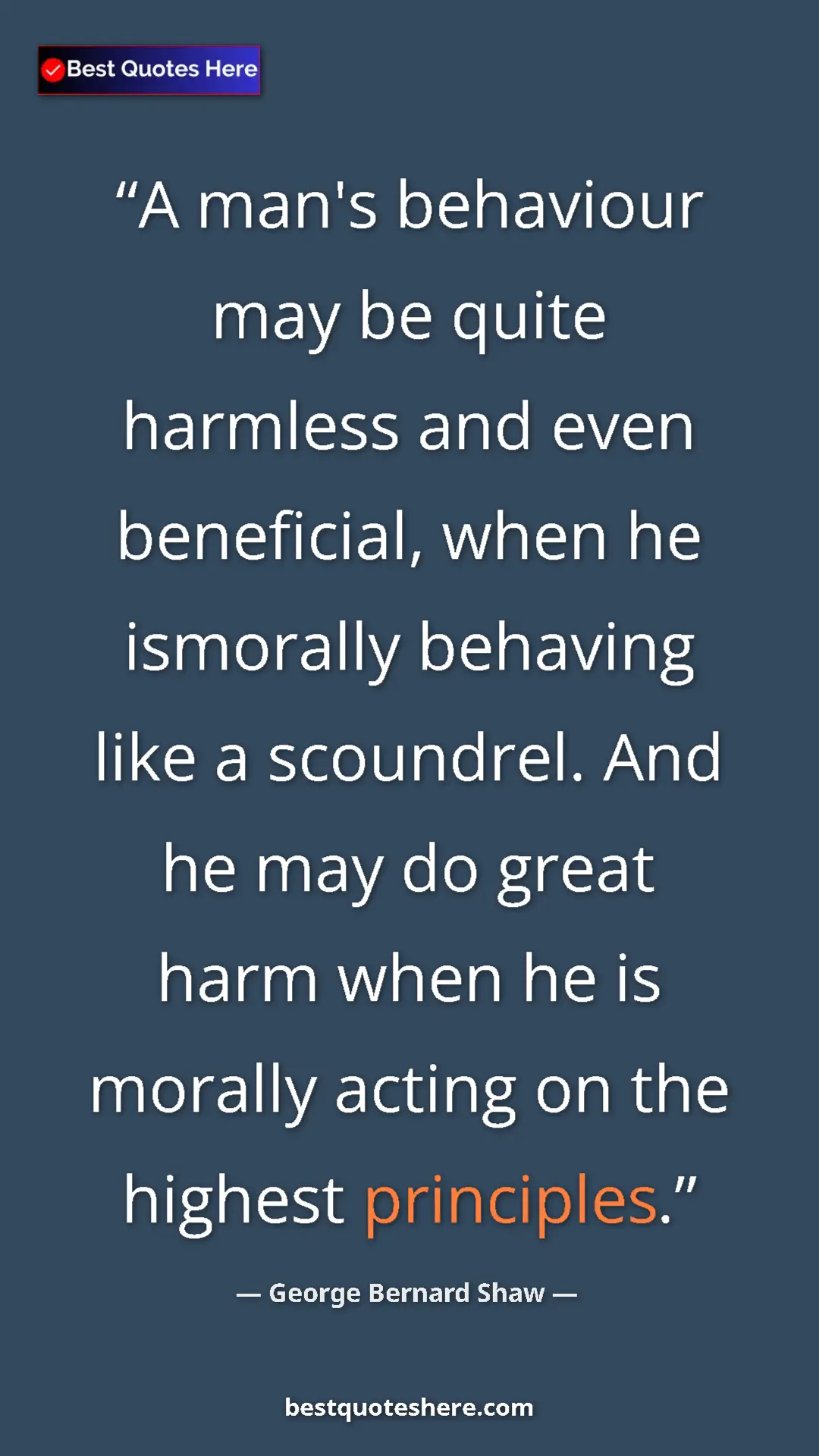 George Bernard Shaw Quote Card: "A man's behaviour may be quite harmless and even..." Pinterest quote poster by George Bernard Shaw: "A man's behaviour may be quite harmless and even..."