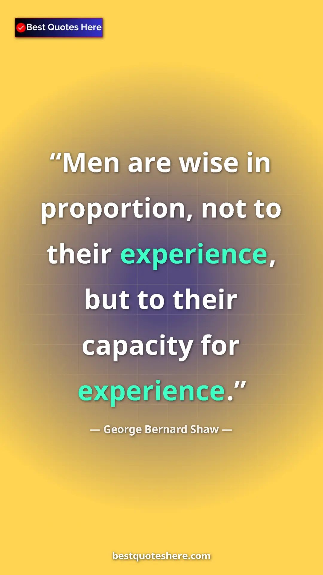 George Bernard Shaw Quote Card: "Men are wise in proportion, not to their experience, but to..." Pinterest quote poster by George Bernard Shaw: "Men are wise in proportion, not to their experience, but to..."