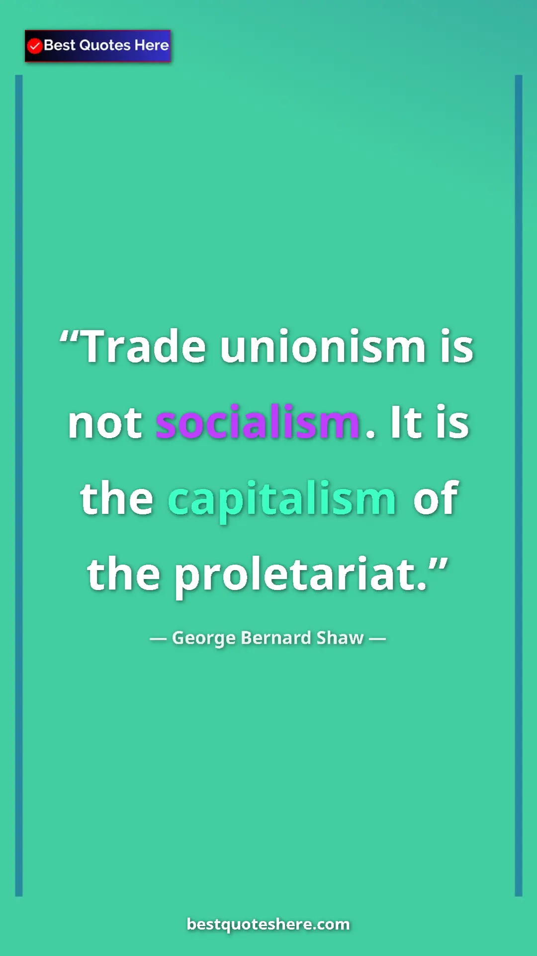 George Bernard Shaw Quote Card: "Trade unionism is not socialism. It is the capitalism of..." Pinterest quote poster by George Bernard Shaw: "Trade unionism is not socialism. It is the capitalism of..."