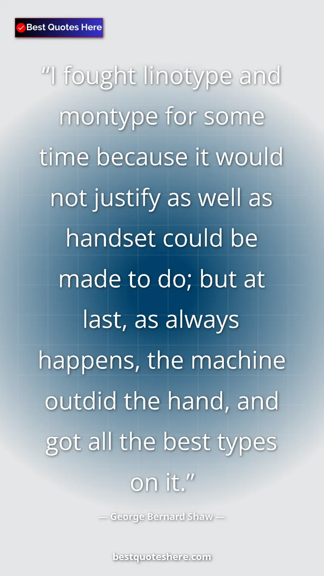 George Bernard Shaw Quote Card: "I fought linotype and montype for some time because it..." Pinterest quote poster by George Bernard Shaw: "I fought linotype and montype for some time because it..."