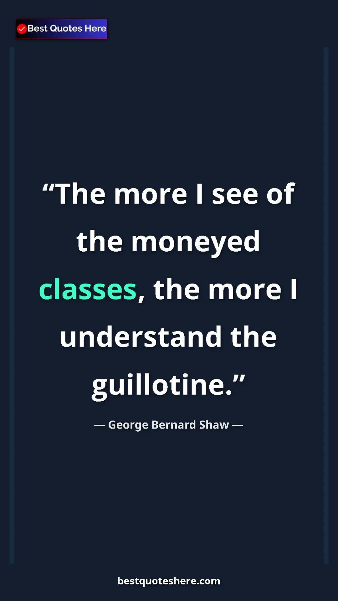 Pinterest quote poster by George Bernard Shaw: "The more I see of the moneyed classes, the more I..."