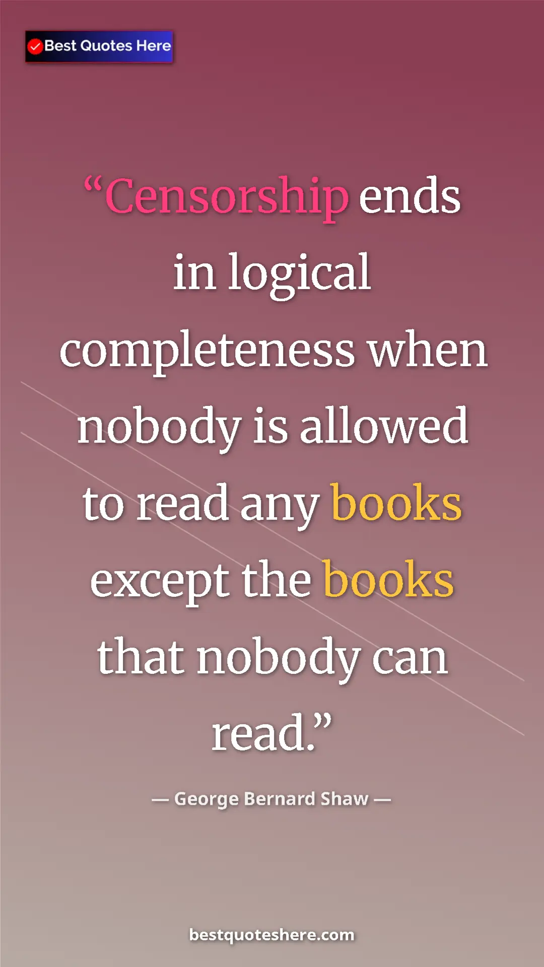 George Bernard Shaw Quote Card: "Censorship ends in logical completeness when nobody is..." Pinterest quote poster by George Bernard Shaw: "Censorship ends in logical completeness when nobody is..."