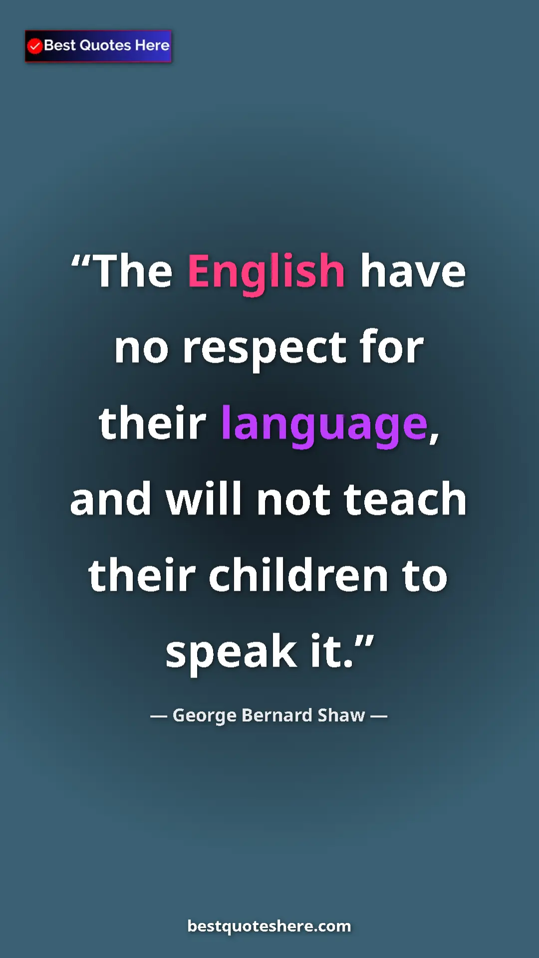 George Bernard Shaw Quote Card: "The English have no respect for their language, and will..." Pinterest quote poster by George Bernard Shaw: "The English have no respect for their language, and will..."