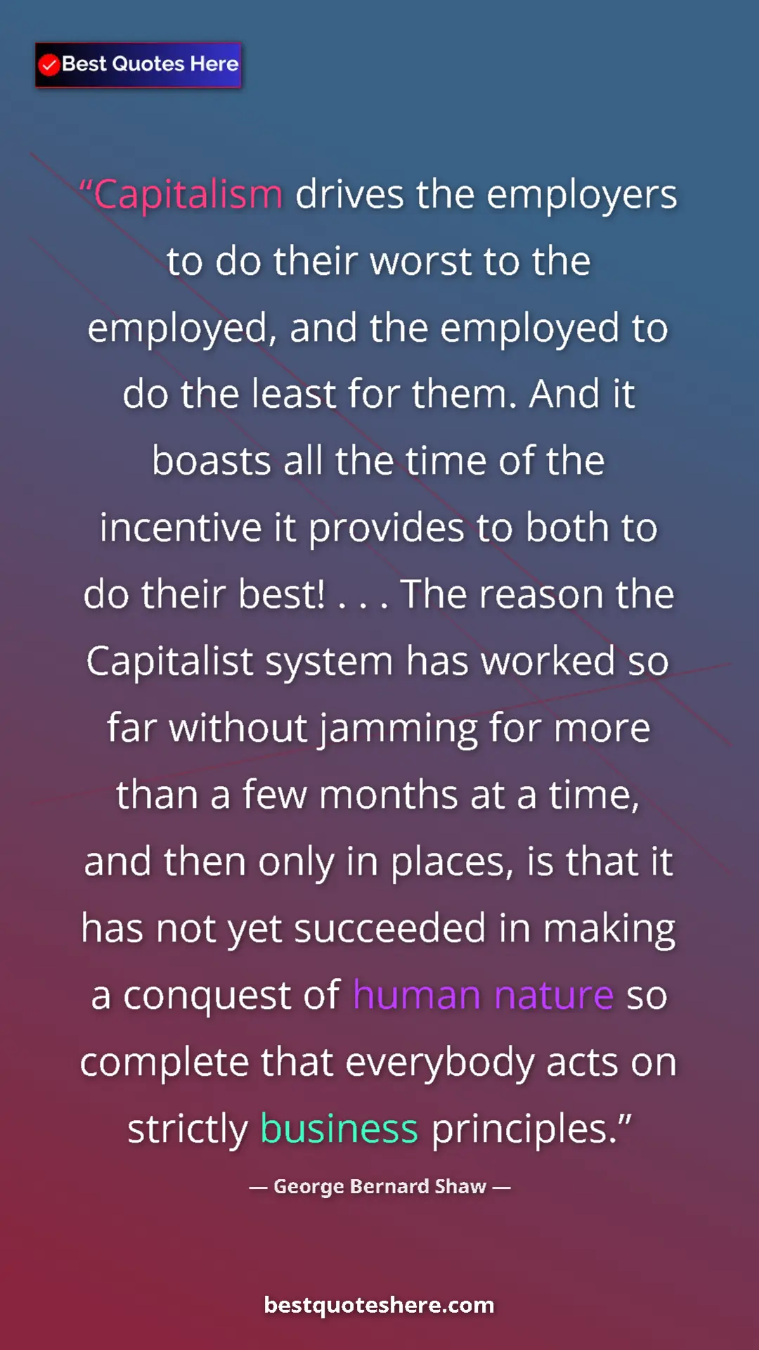 Pinterest quote poster by George Bernard Shaw: "Capitalism drives the employers to do their worst to the..."