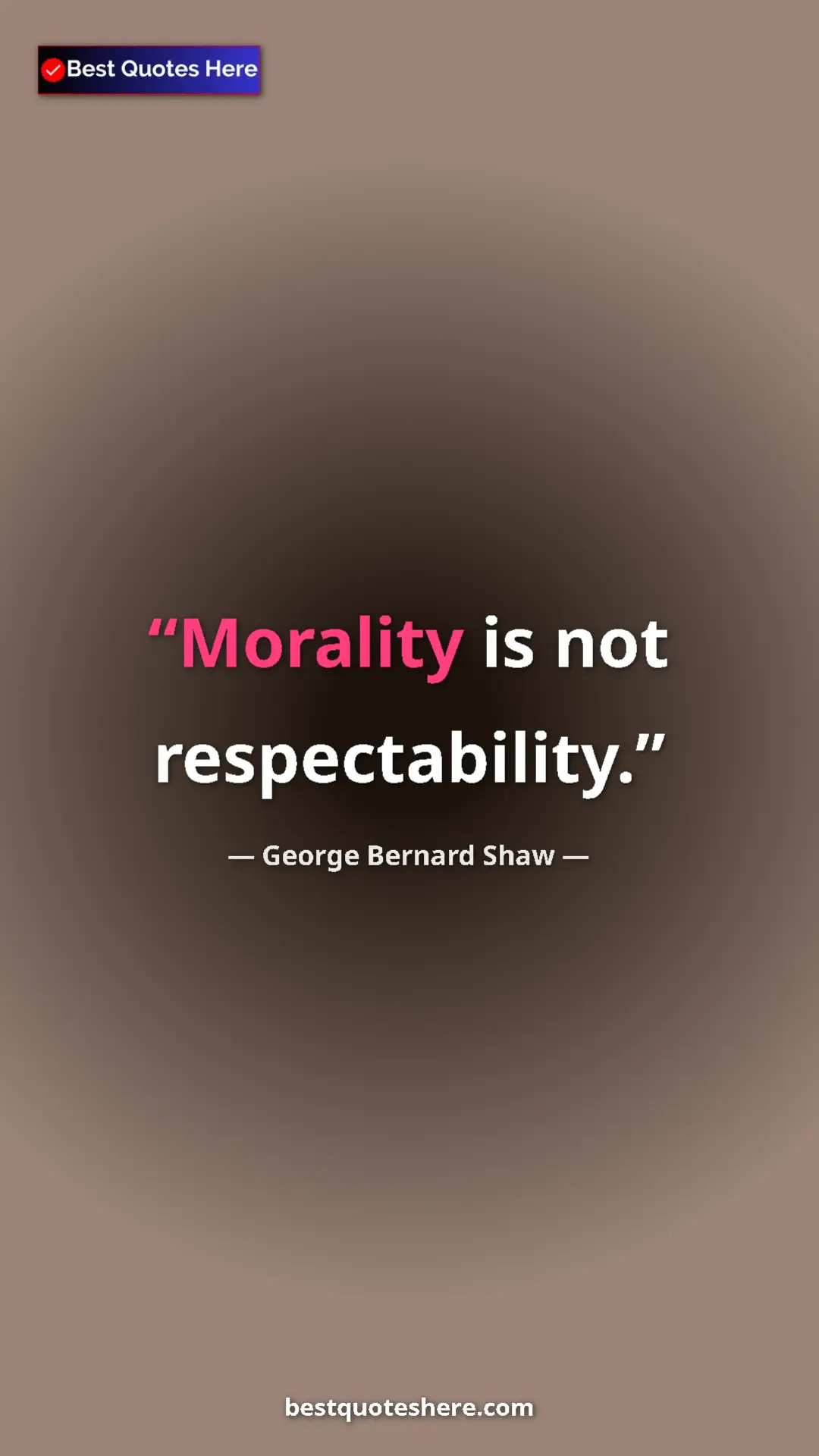 George Bernard Shaw Quote Card: "Morality is not respectability." Pinterest quote poster by George Bernard Shaw: "Morality is not respectability."