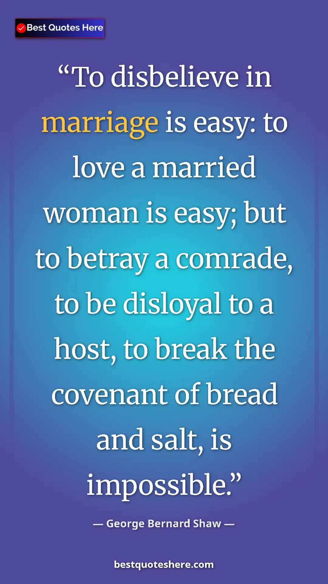 George Bernard Shaw Quote Card: "To disbelieve in marriage is easy: to love a married woman..." Pinterest quote poster by George Bernard Shaw: "To disbelieve in marriage is easy: to love a married woman..."