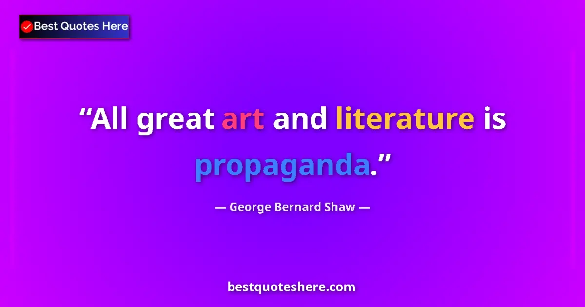 Image for the quote by George Bernard Shaw: All great art and literature is propaganda....