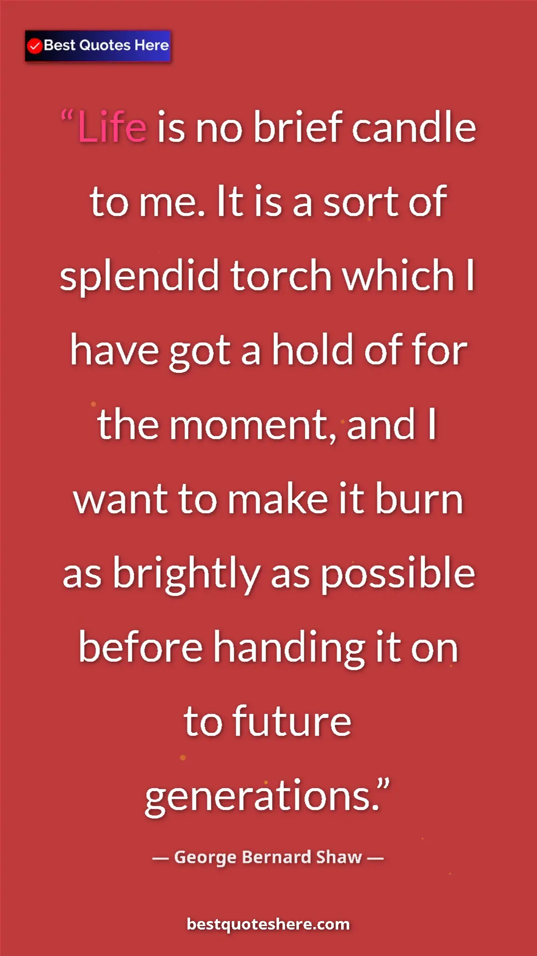 George Bernard Shaw Quote Card: "Life is no brief candle to me. It is a sort of splendid..." Pinterest quote poster by George Bernard Shaw: "Life is no brief candle to me. It is a sort of splendid..."
