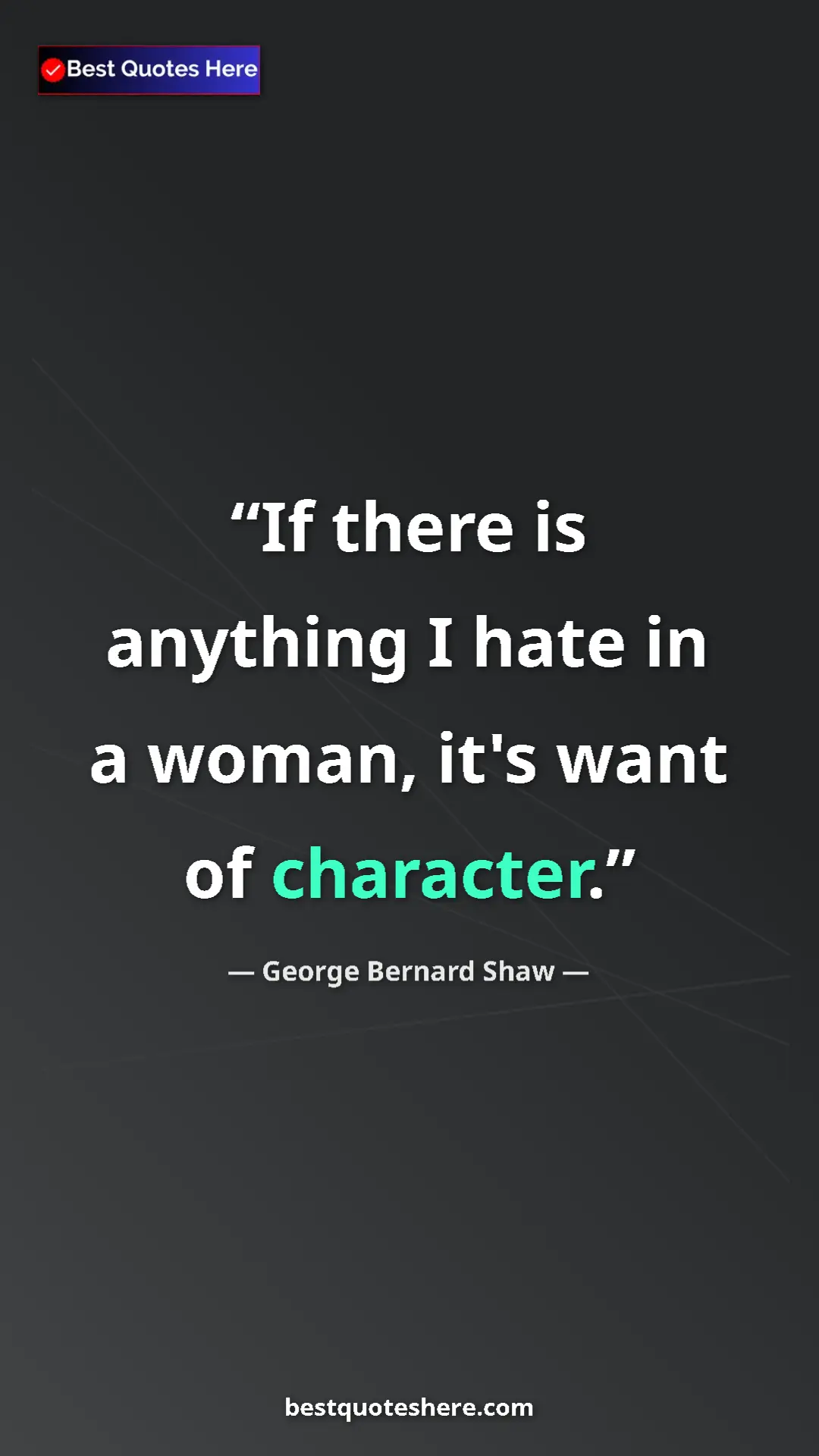 George Bernard Shaw Quote Card: "If there is anything I hate in a woman, it's want of..." Pinterest quote poster by George Bernard Shaw: "If there is anything I hate in a woman, it's want of..."
