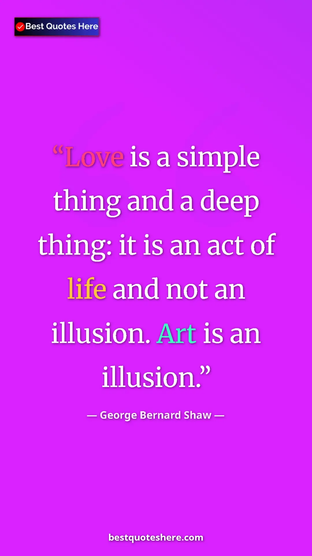 Pinterest quote poster by George Bernard Shaw: "Love is a simple thing and a deep thing: it is an act of..."