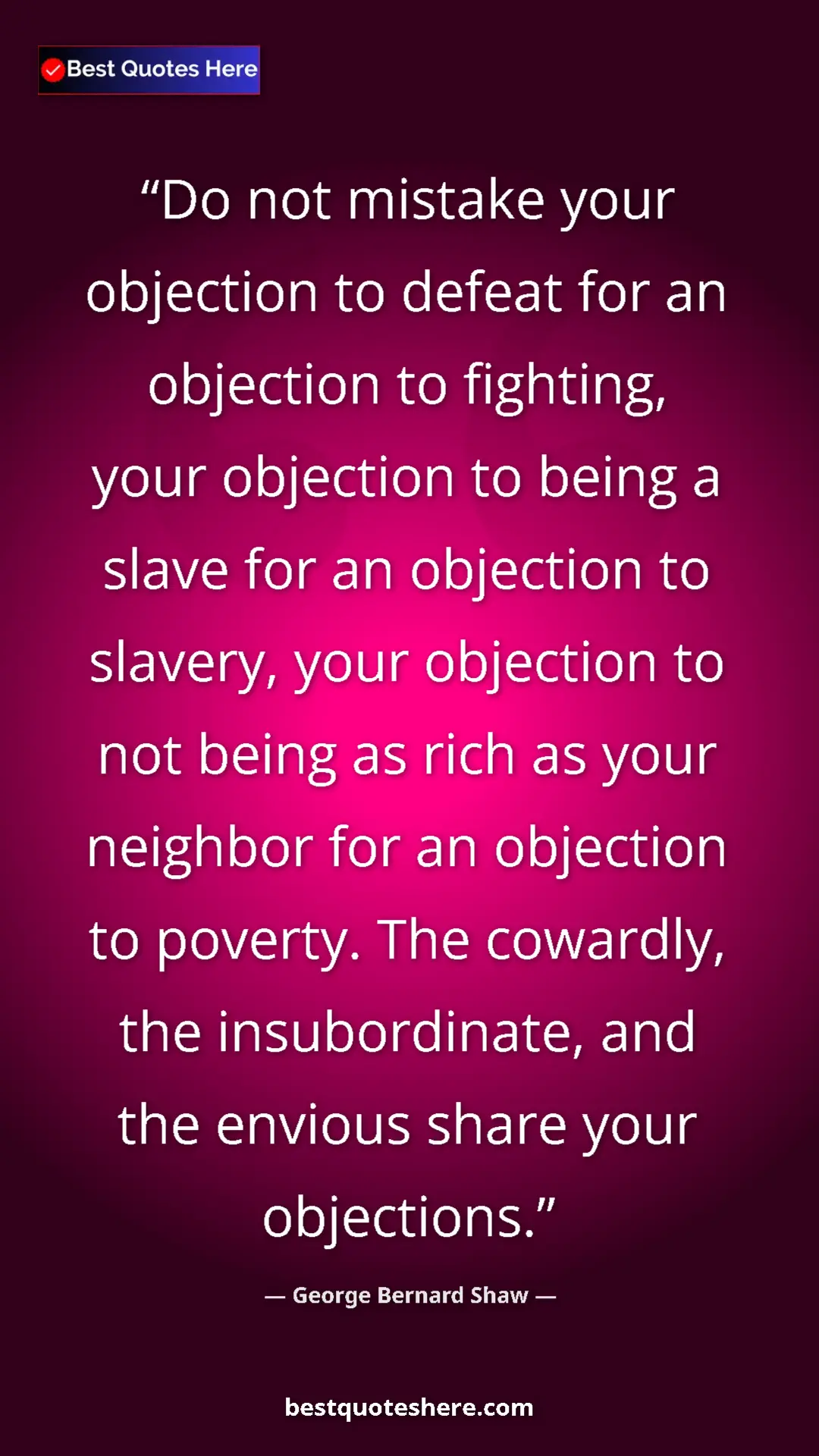 Pinterest quote poster by George Bernard Shaw: "Do not mistake your objection to defeat for an objection to..."