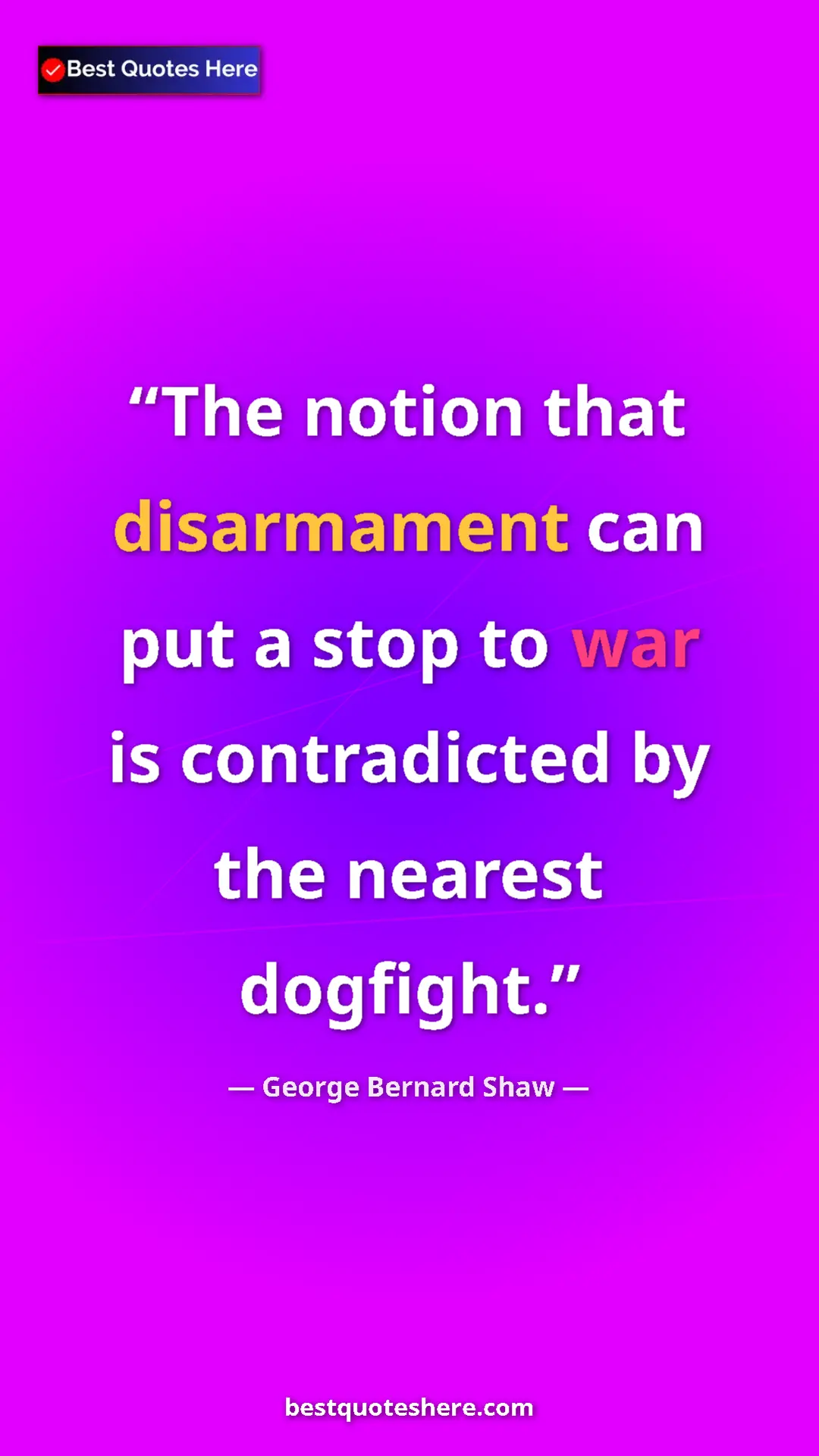 George Bernard Shaw Quote Card: "The notion that disarmament can put a stop to war is..." Pinterest quote poster by George Bernard Shaw: "The notion that disarmament can put a stop to war is..."