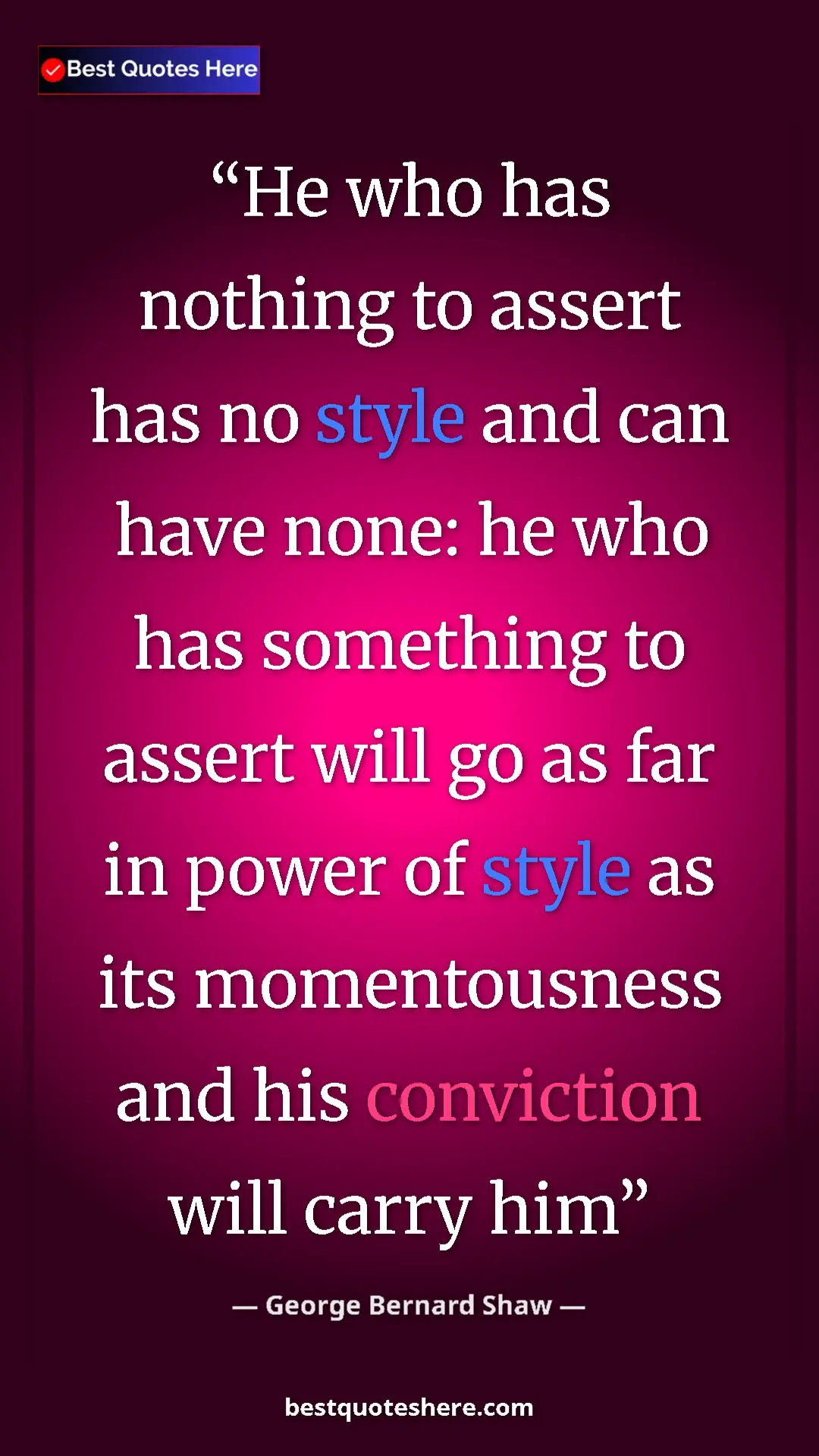 George Bernard Shaw Quote Card: "He who has nothing to assert has no style and can have..." Pinterest quote poster by George Bernard Shaw: "He who has nothing to assert has no style and can have..."