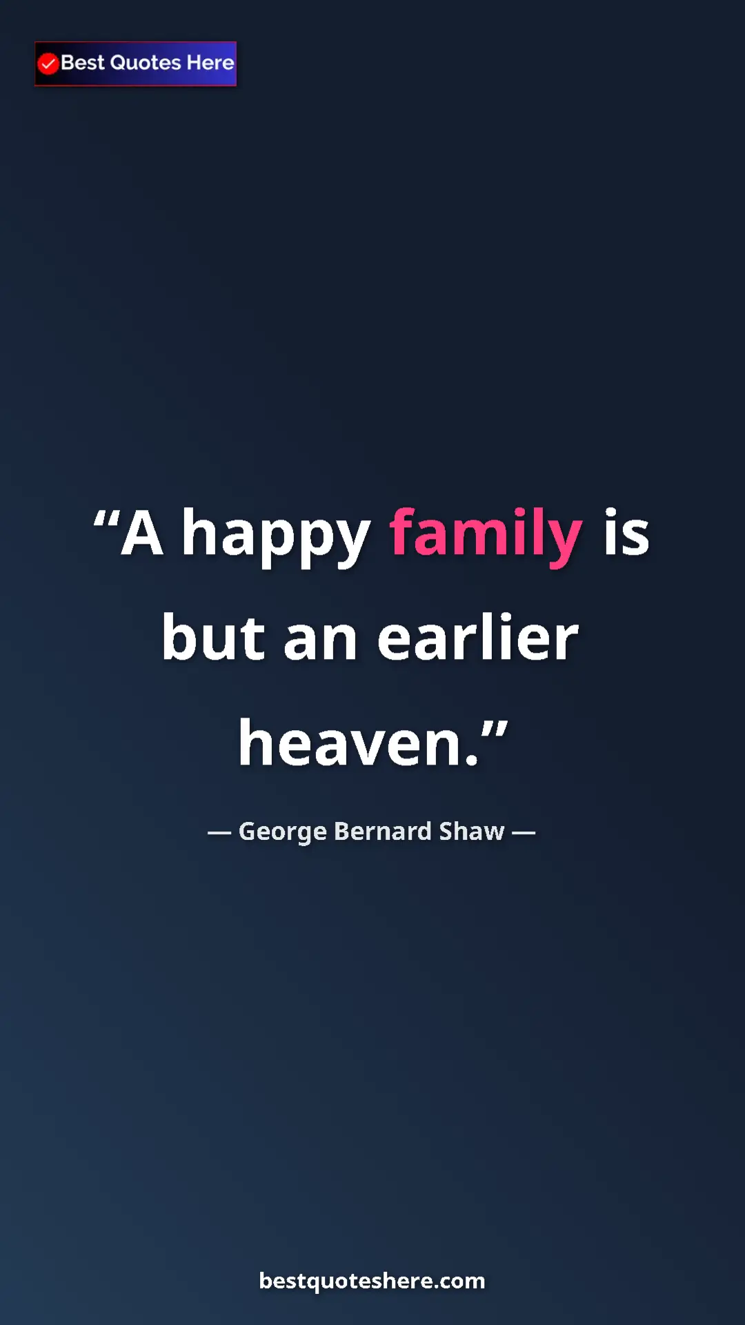 George Bernard Shaw Quote Card: "A happy family is but an earlier heaven." Pinterest quote poster by George Bernard Shaw: "A happy family is but an earlier heaven."