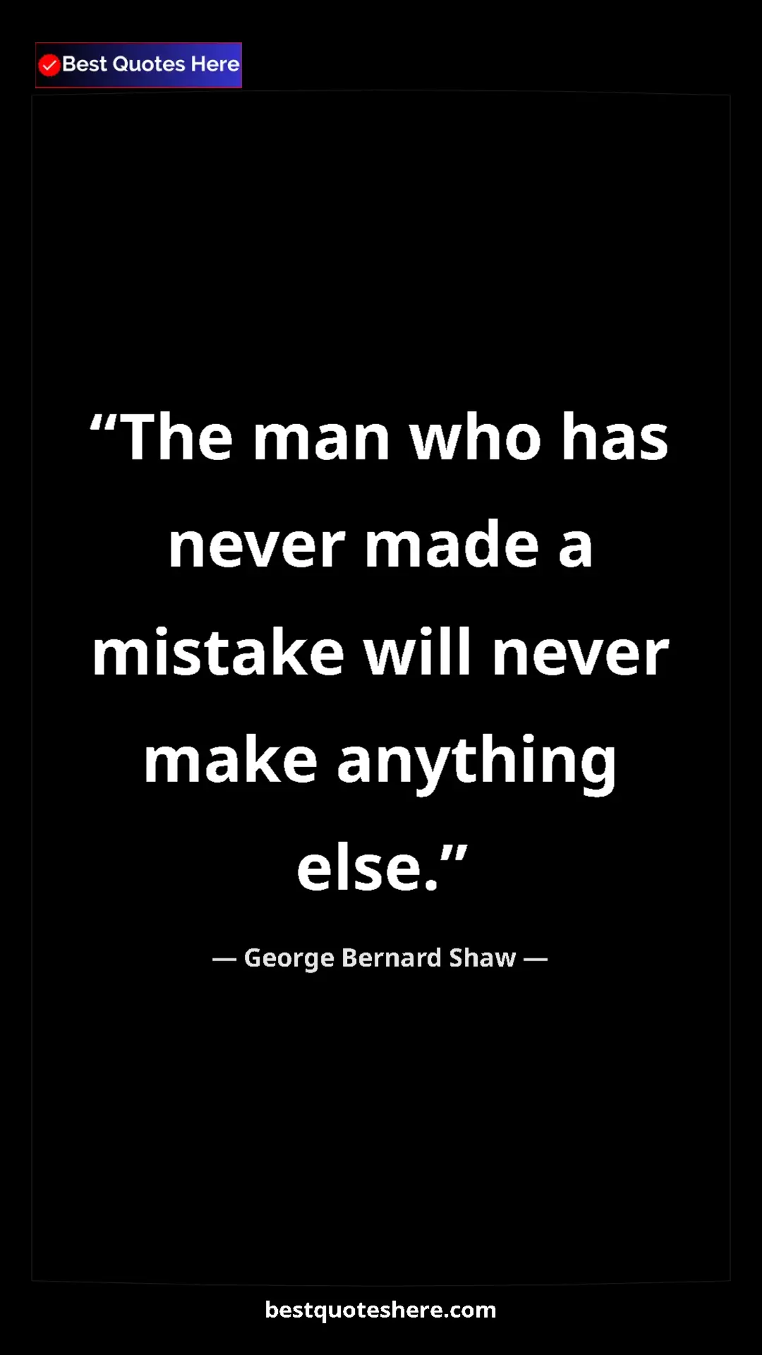 George Bernard Shaw Quote Card: "The man who has never made a mistake will never make..." Pinterest quote poster by George Bernard Shaw: "The man who has never made a mistake will never make..."