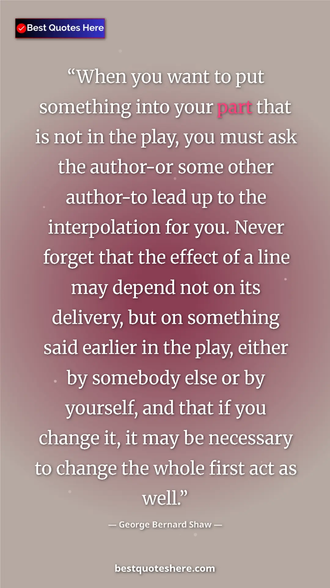 Pinterest quote poster by George Bernard Shaw: "When you want to put something into your part that is not..."