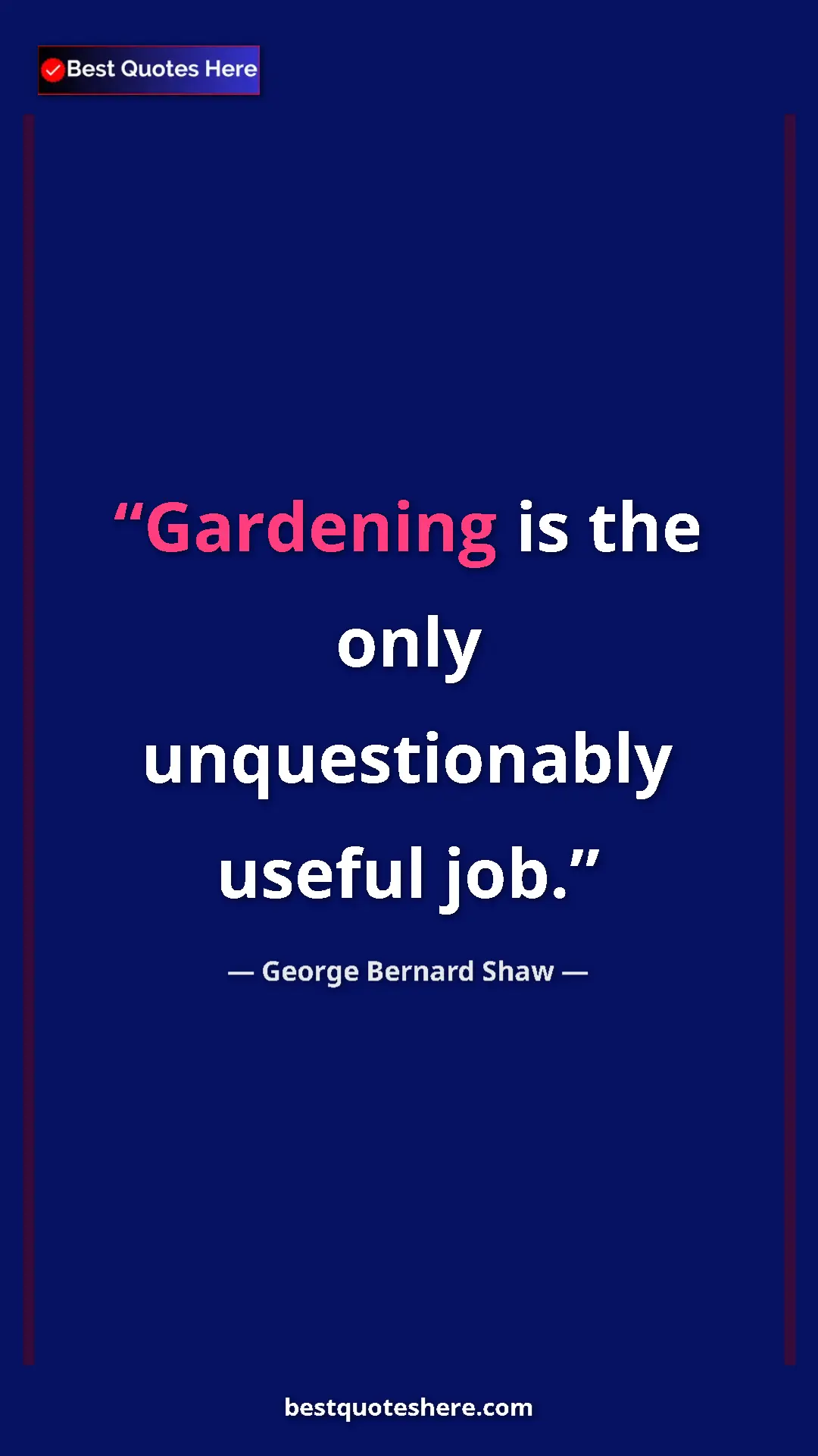 George Bernard Shaw Quote Card: "Gardening is the only unquestionably useful job." Pinterest quote poster by George Bernard Shaw: "Gardening is the only unquestionably useful job."