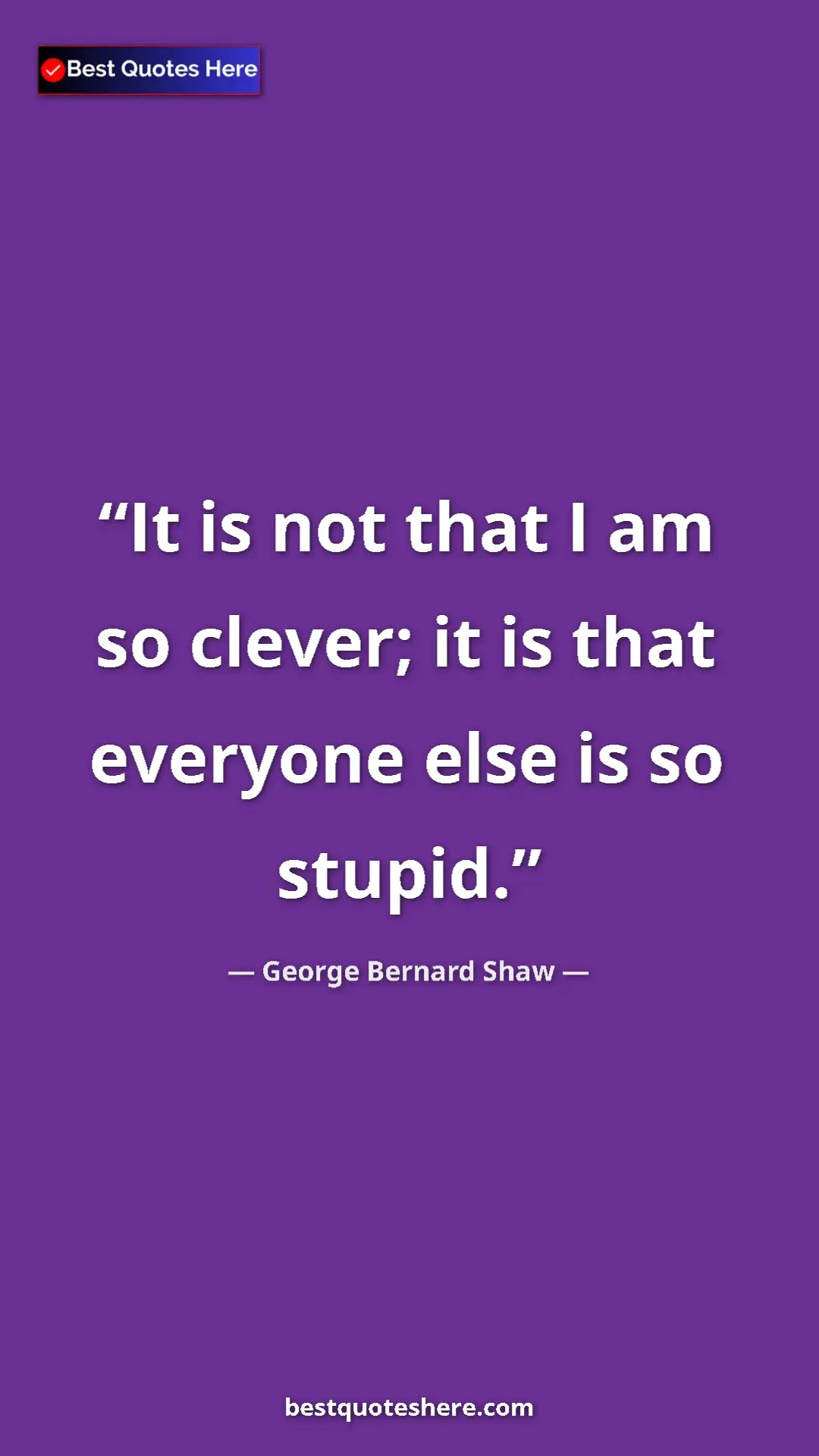 Pinterest quote poster by George Bernard Shaw: "It is not that I am so clever; it is that everyone else is..."