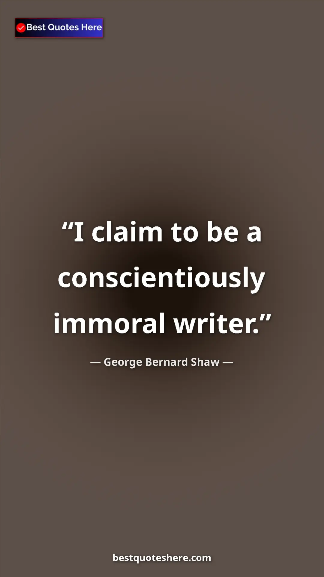 George Bernard Shaw Quote Card: "I claim to be a conscientiously immoral writer." Pinterest quote poster by George Bernard Shaw: "I claim to be a conscientiously immoral writer."