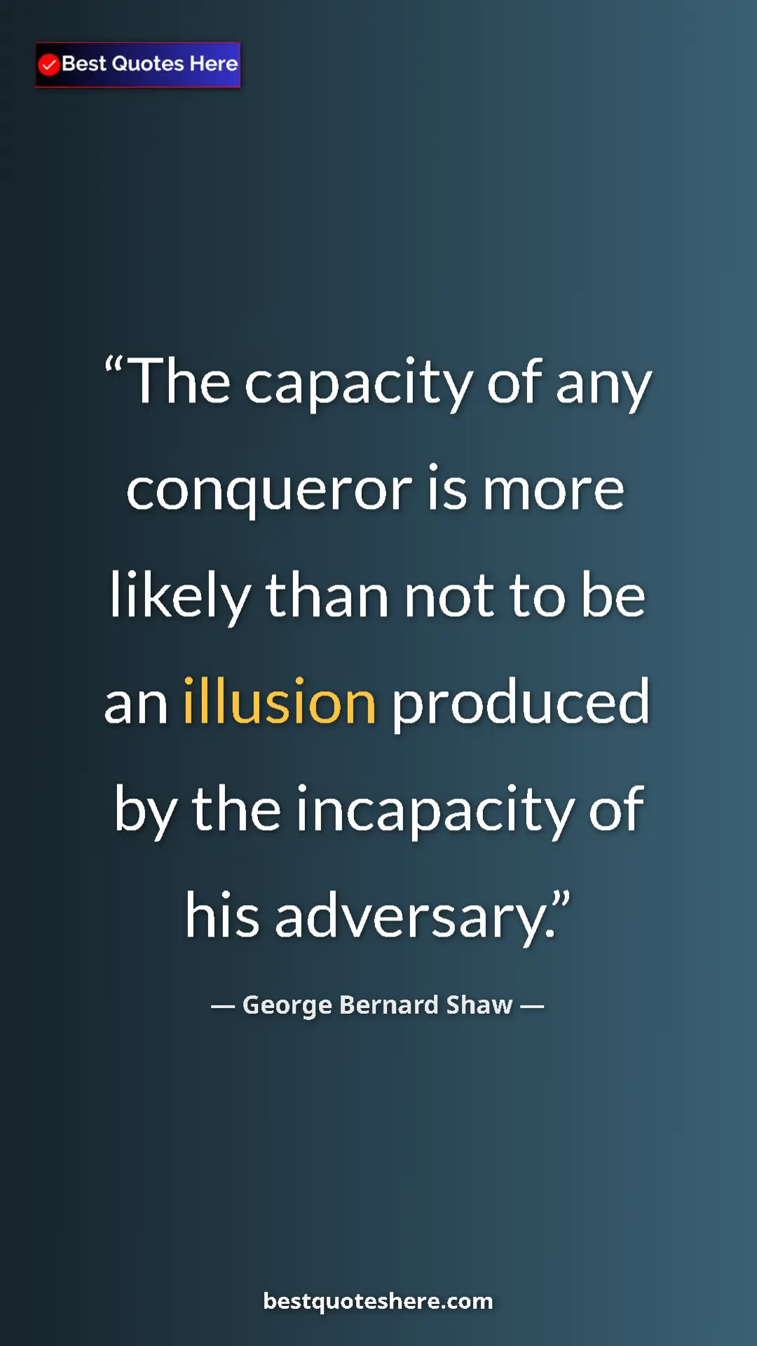 George Bernard Shaw Quote Card: "The capacity of any conqueror is more likely than not to be..." Pinterest quote poster by George Bernard Shaw: "The capacity of any conqueror is more likely than not to be..."
