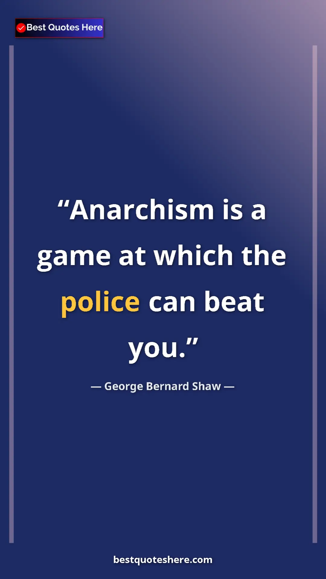 George Bernard Shaw Quote Card: "Anarchism is a game at which the police can beat you." Pinterest quote poster by George Bernard Shaw: "Anarchism is a game at which the police can beat you."