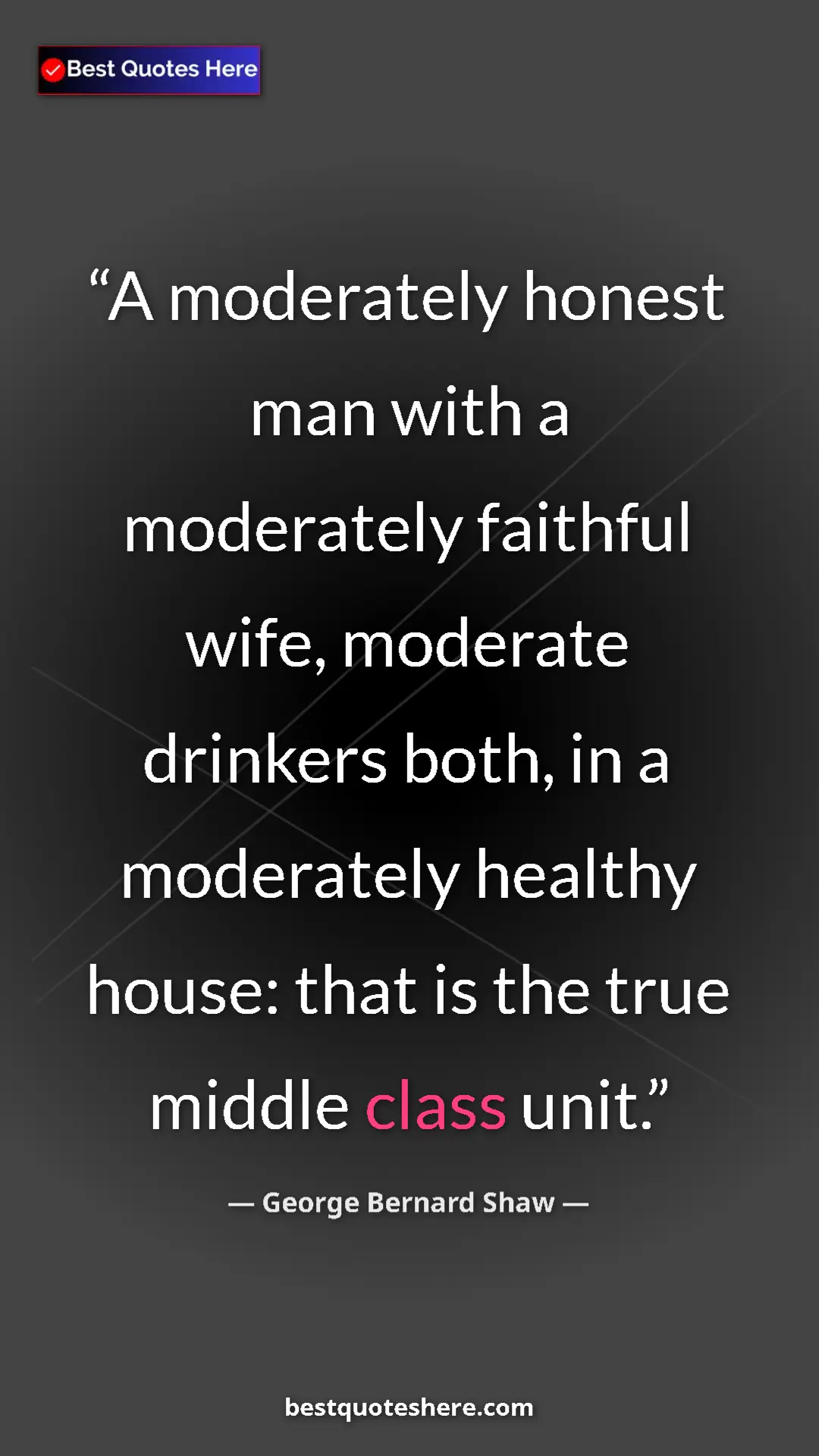 Pinterest quote poster by George Bernard Shaw: "A moderately honest man with a moderately faithful wife,..."