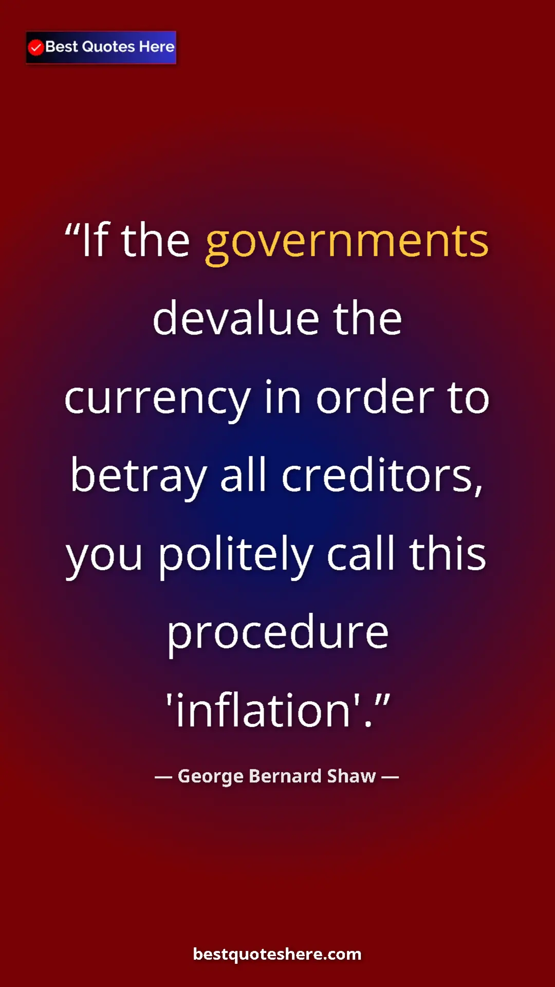 George Bernard Shaw Quote Card: "If the governments devalue the currency in order to betray..." Pinterest quote poster by George Bernard Shaw: "If the governments devalue the currency in order to betray..."