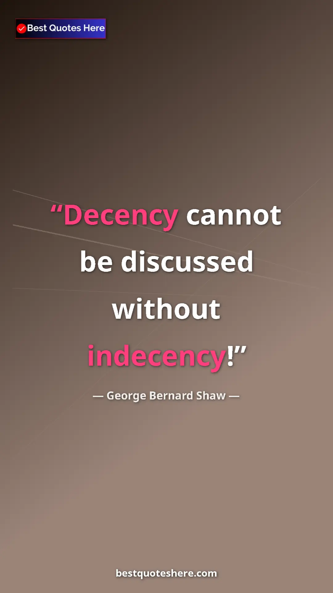 Pinterest quote poster by George Bernard Shaw: "Decency cannot be discussed without indecency!"