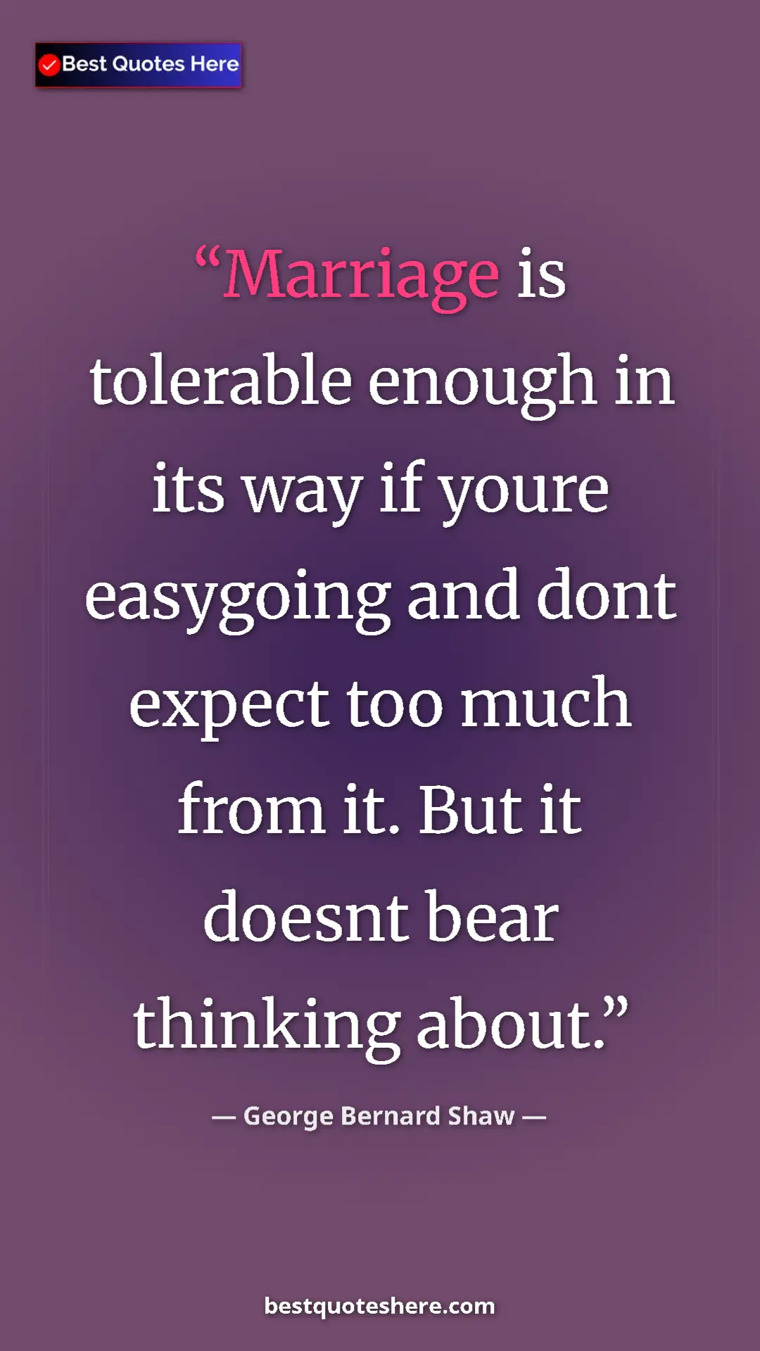 George Bernard Shaw Quote Card: "Marriage is tolerable enough in its way if youre easygoing..." Pinterest quote poster by George Bernard Shaw: "Marriage is tolerable enough in its way if youre easygoing..."