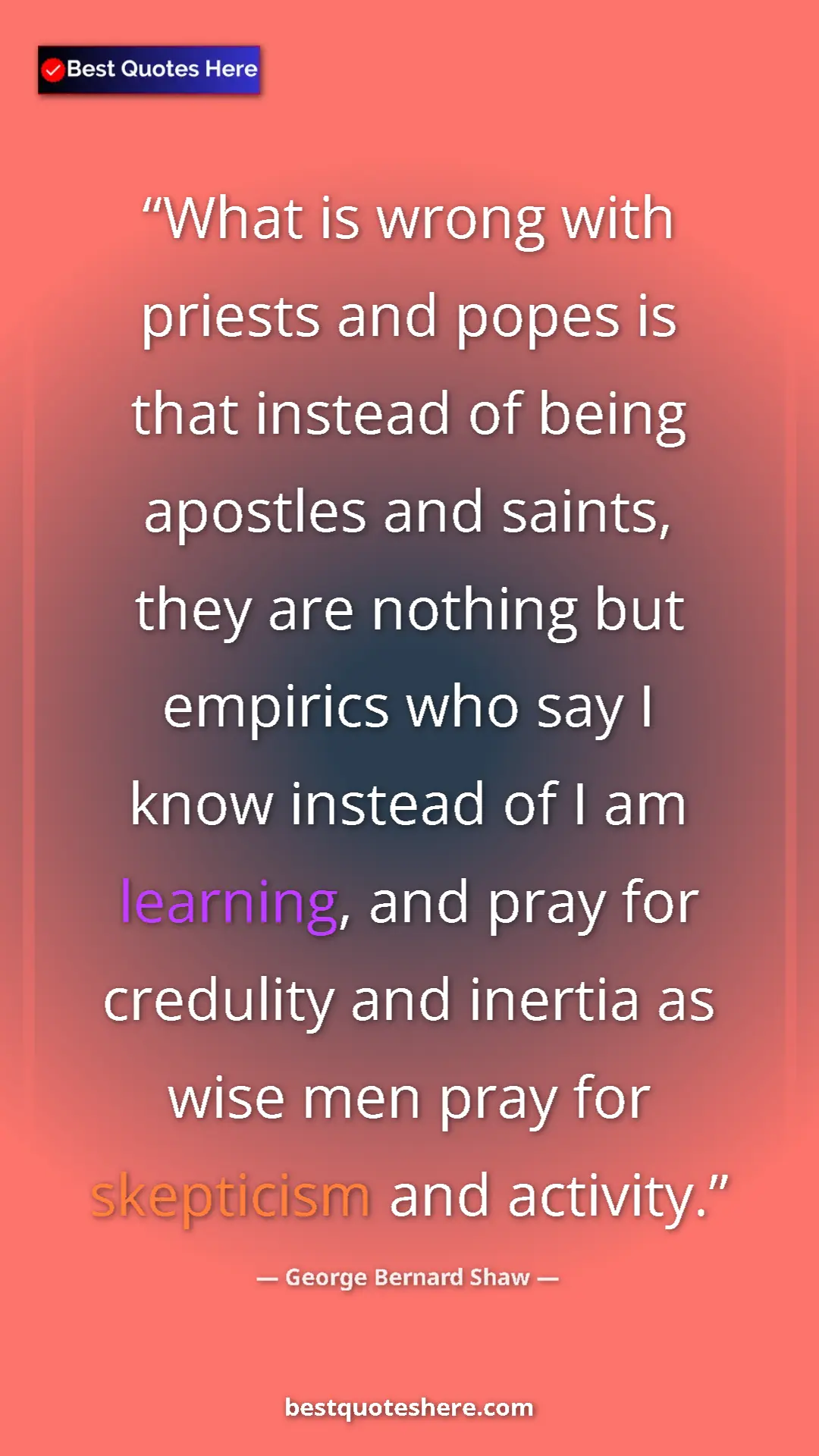George Bernard Shaw Quote Card: "What is wrong with priests and popes is that instead of..." Pinterest quote poster by George Bernard Shaw: "What is wrong with priests and popes is that instead of..."