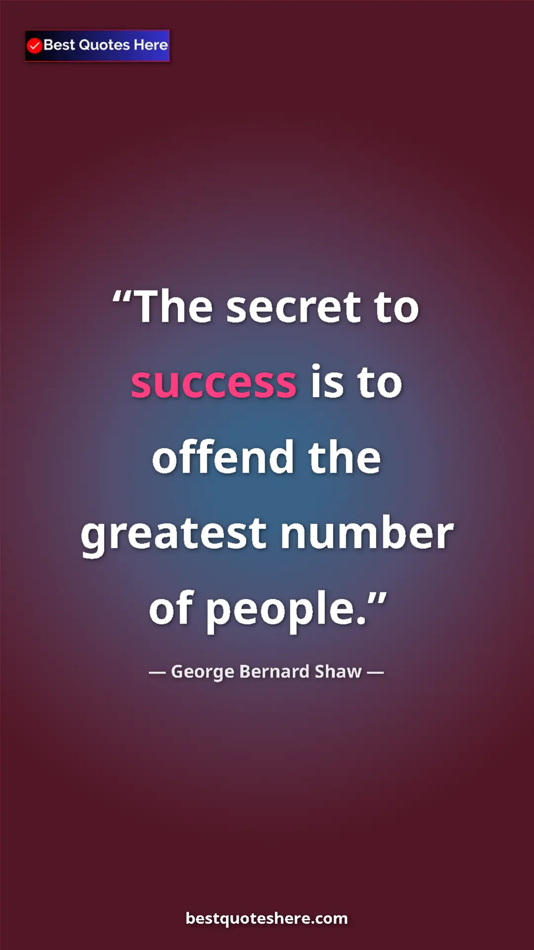 Pinterest quote poster by George Bernard Shaw: "The secret to success is to offend the greatest number of..."