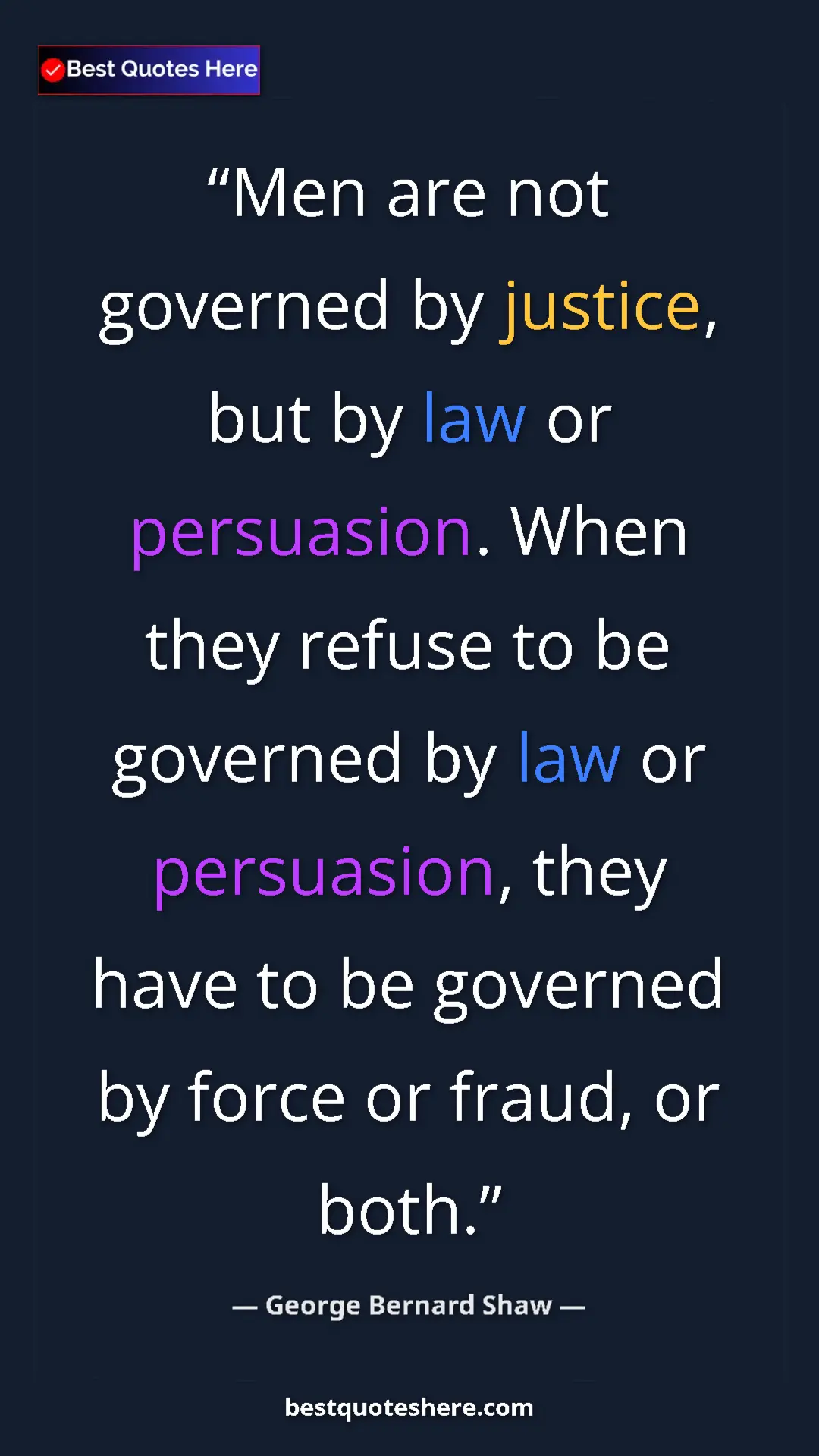 Pinterest quote poster by George Bernard Shaw: "Men are not governed by justice, but by law or persuasion...."