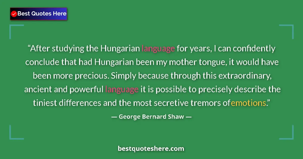Quote by George Bernard Shaw: After studying the Hungarian language for years, I can confidently conclude that had Hungarian been ...