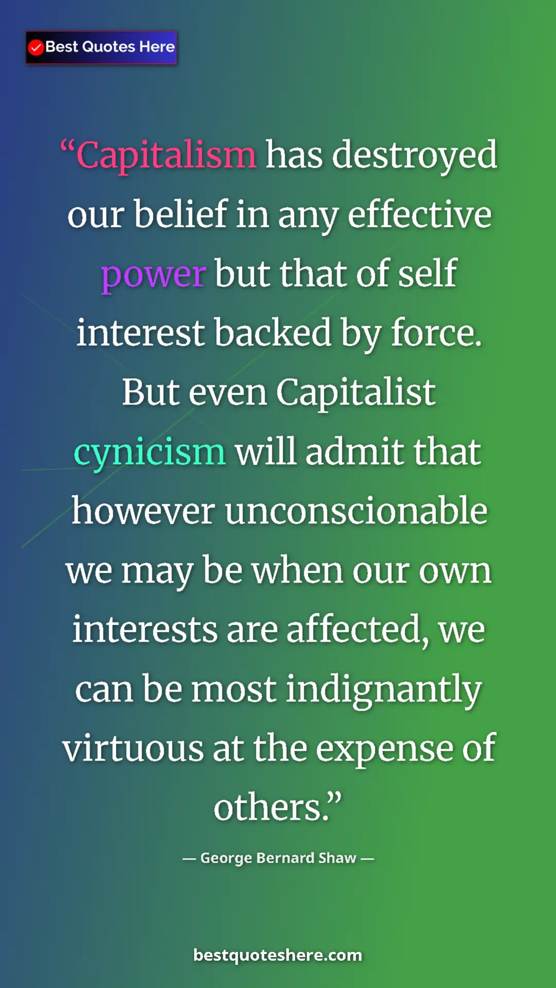 George Bernard Shaw Quote Card: "Capitalism has destroyed our belief in any effective power..." Pinterest quote poster by George Bernard Shaw: "Capitalism has destroyed our belief in any effective power..."