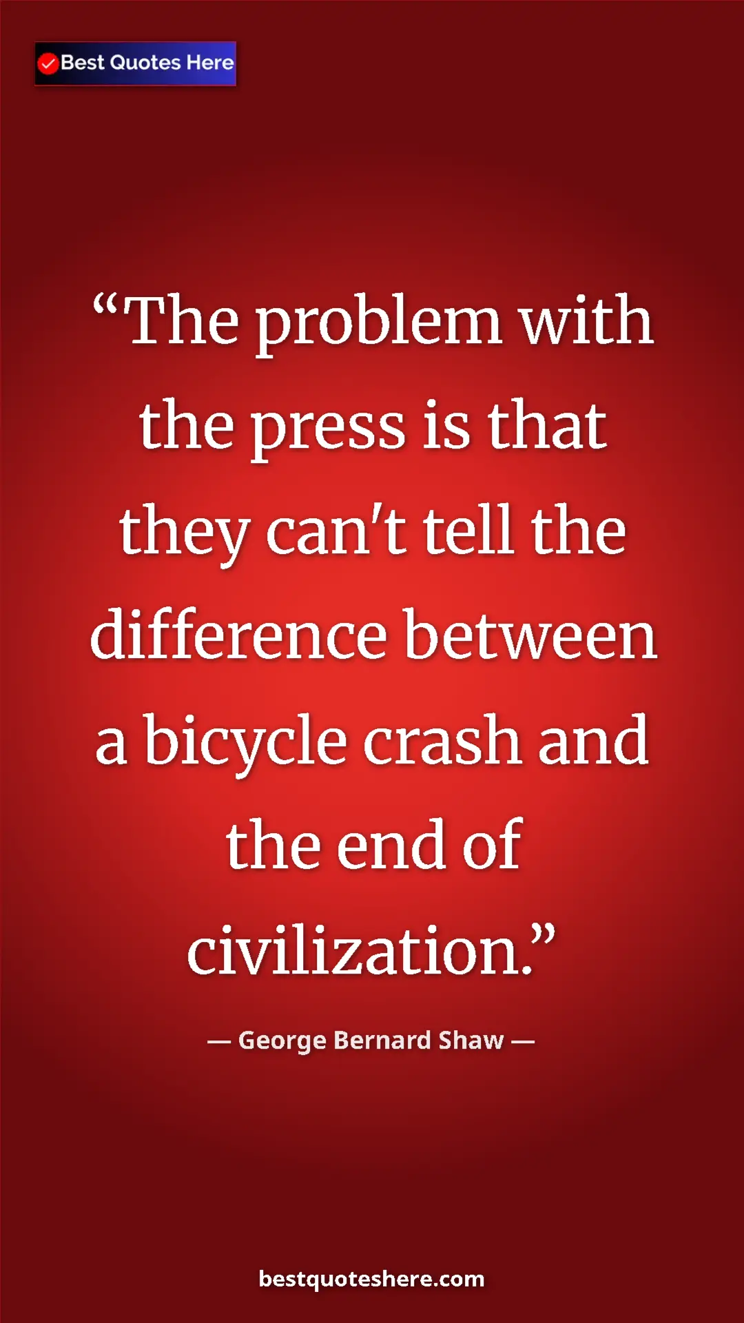 Pinterest quote poster by George Bernard Shaw: "The problem with the press is that they can't tell the..."