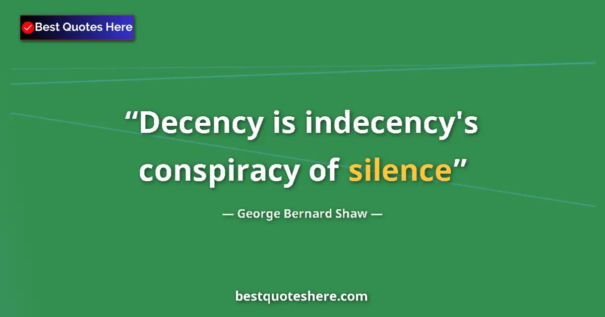 Quote by George Bernard Shaw: Decency is indecency's conspiracy of silence...