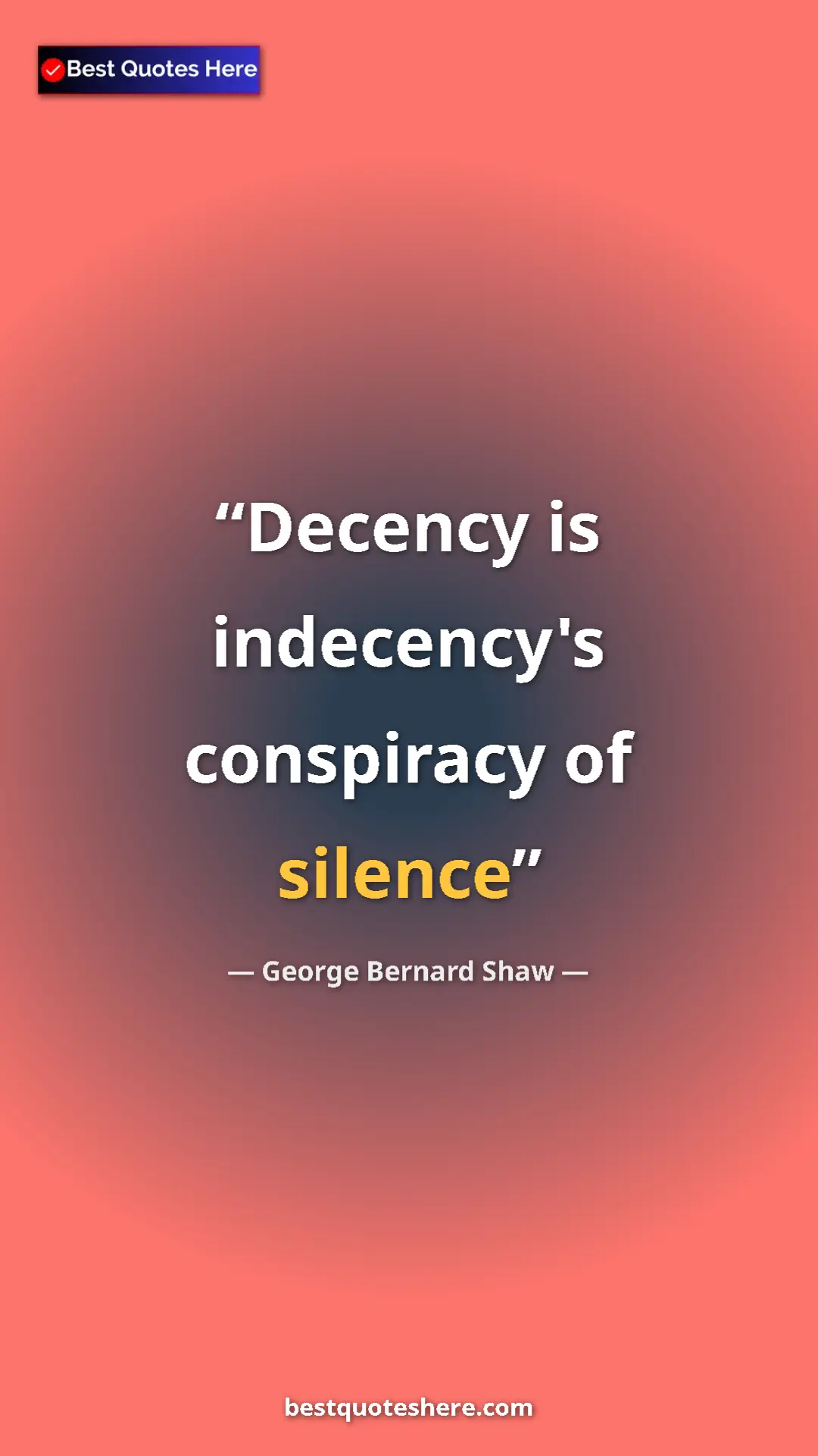 George Bernard Shaw Quote Card: "Decency is indecency's conspiracy of silence" Pinterest quote poster by George Bernard Shaw: "Decency is indecency's conspiracy of silence"