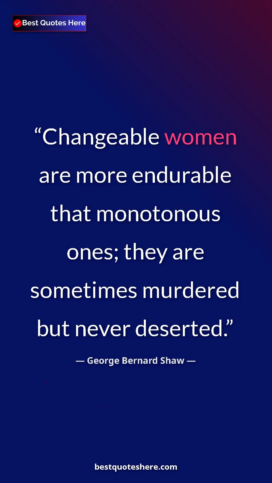 George Bernard Shaw Quote Card: "Changeable women are more endurable that monotonous ones;..." Pinterest quote poster by George Bernard Shaw: "Changeable women are more endurable that monotonous ones;..."