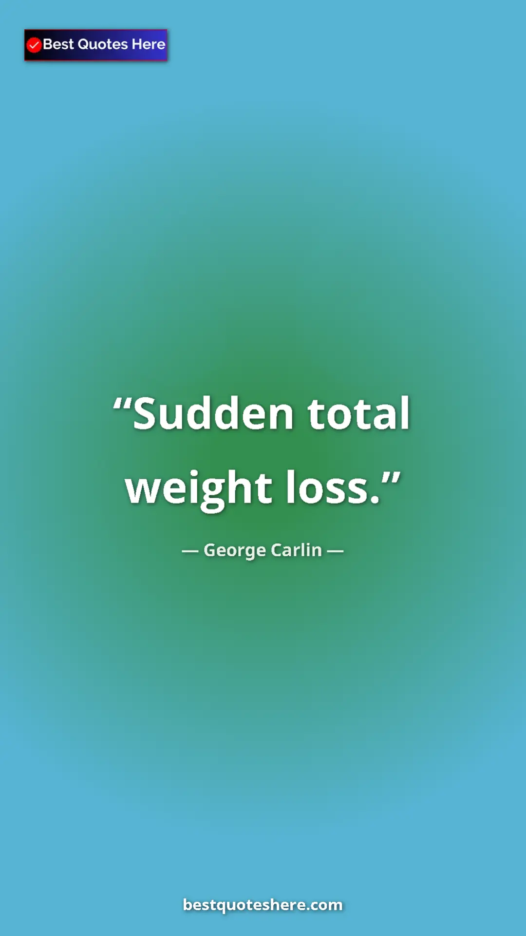 Pinterest quote poster by George Carlin: "Sudden total weight loss."