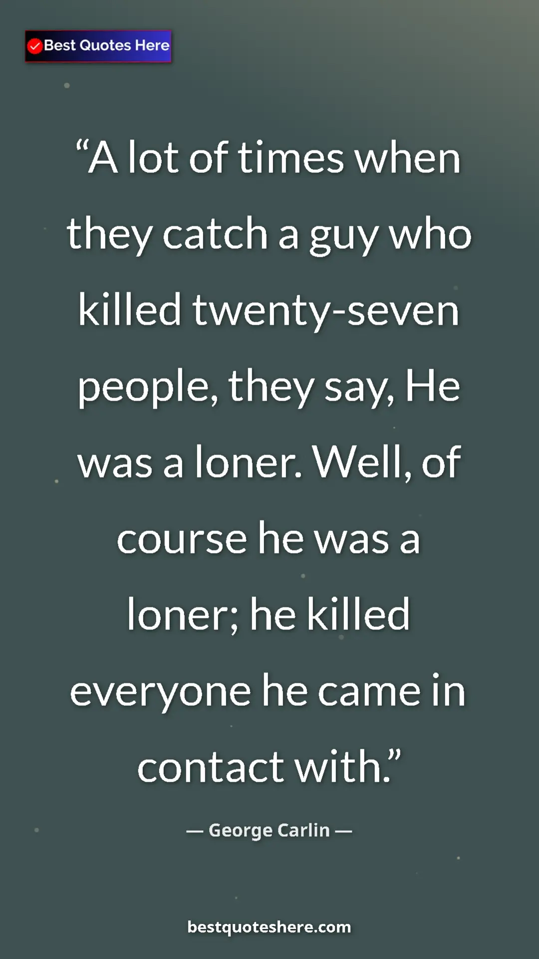 Pinterest quote poster by George Carlin: "A lot of times when they catch a guy who killed..."