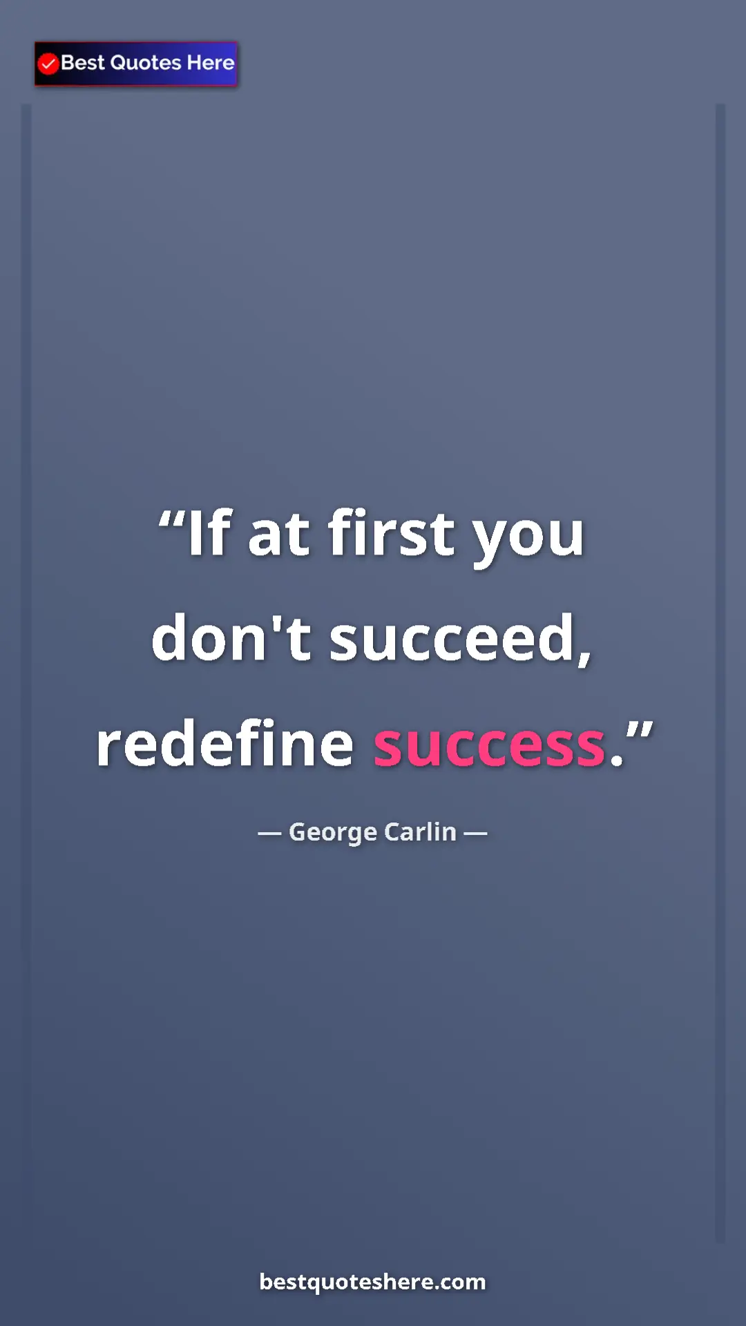 Pinterest quote poster by George Carlin: "If at first you don't succeed, redefine success."