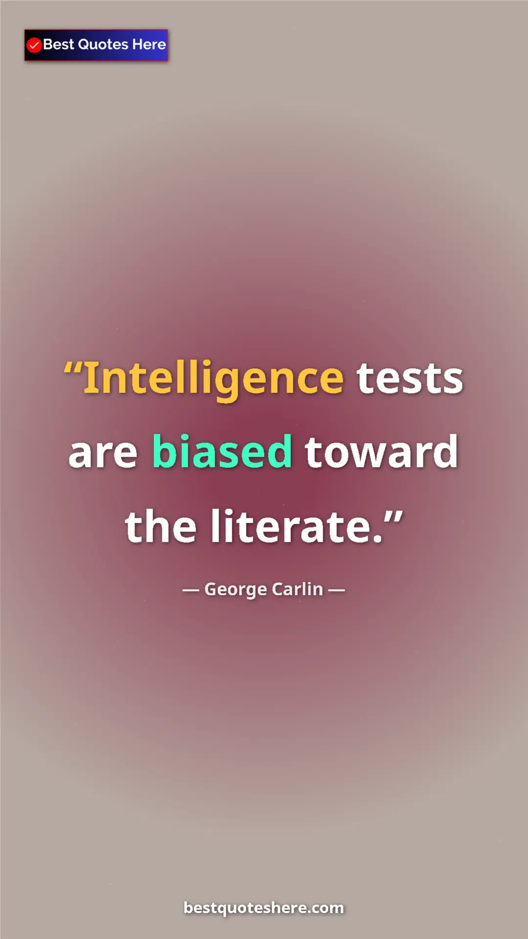 Pinterest quote poster by George Carlin: "Intelligence tests are biased toward the literate."