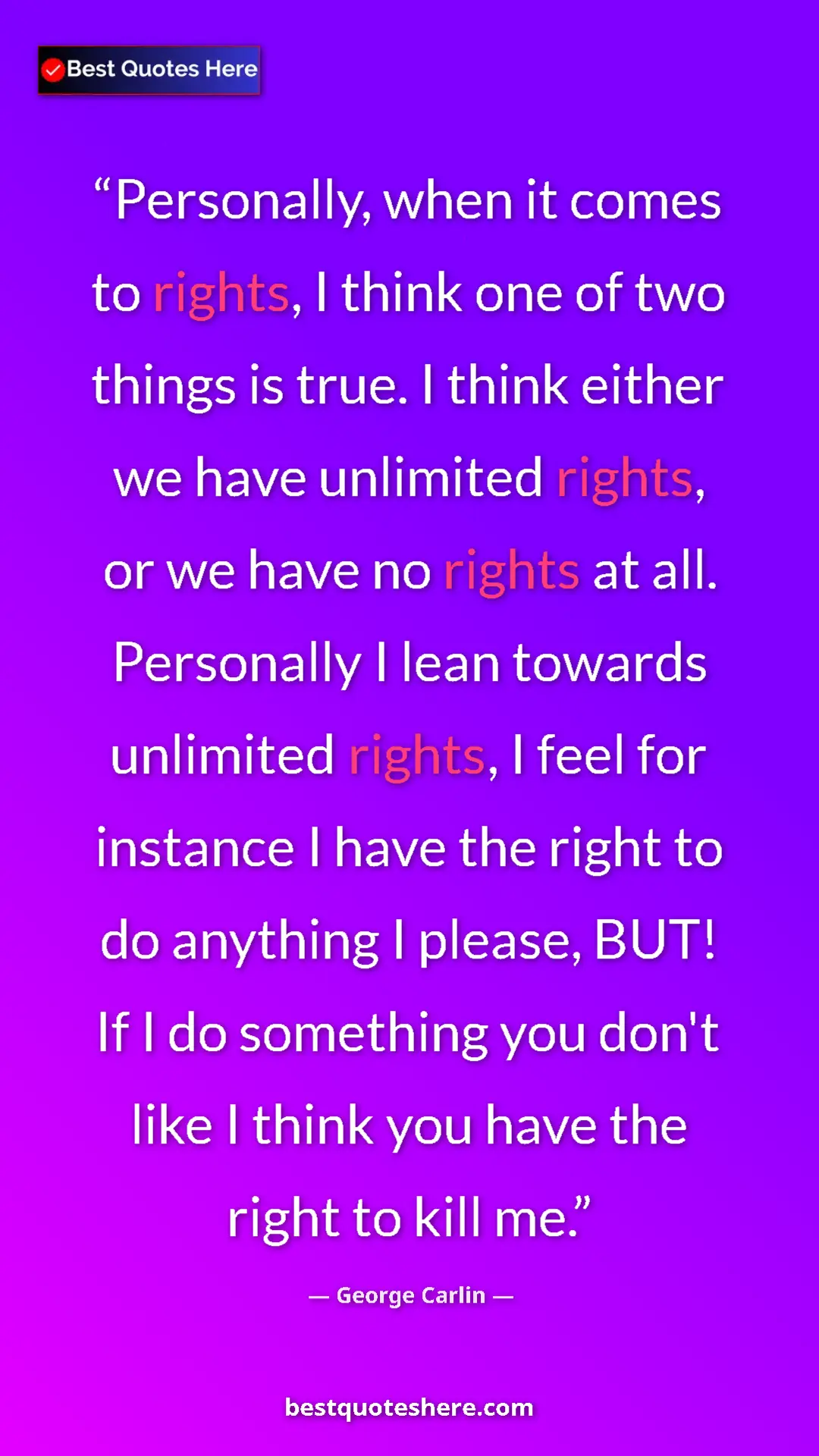 Pinterest quote poster by George Carlin: "Personally, when it comes to rights, I think one of two..."