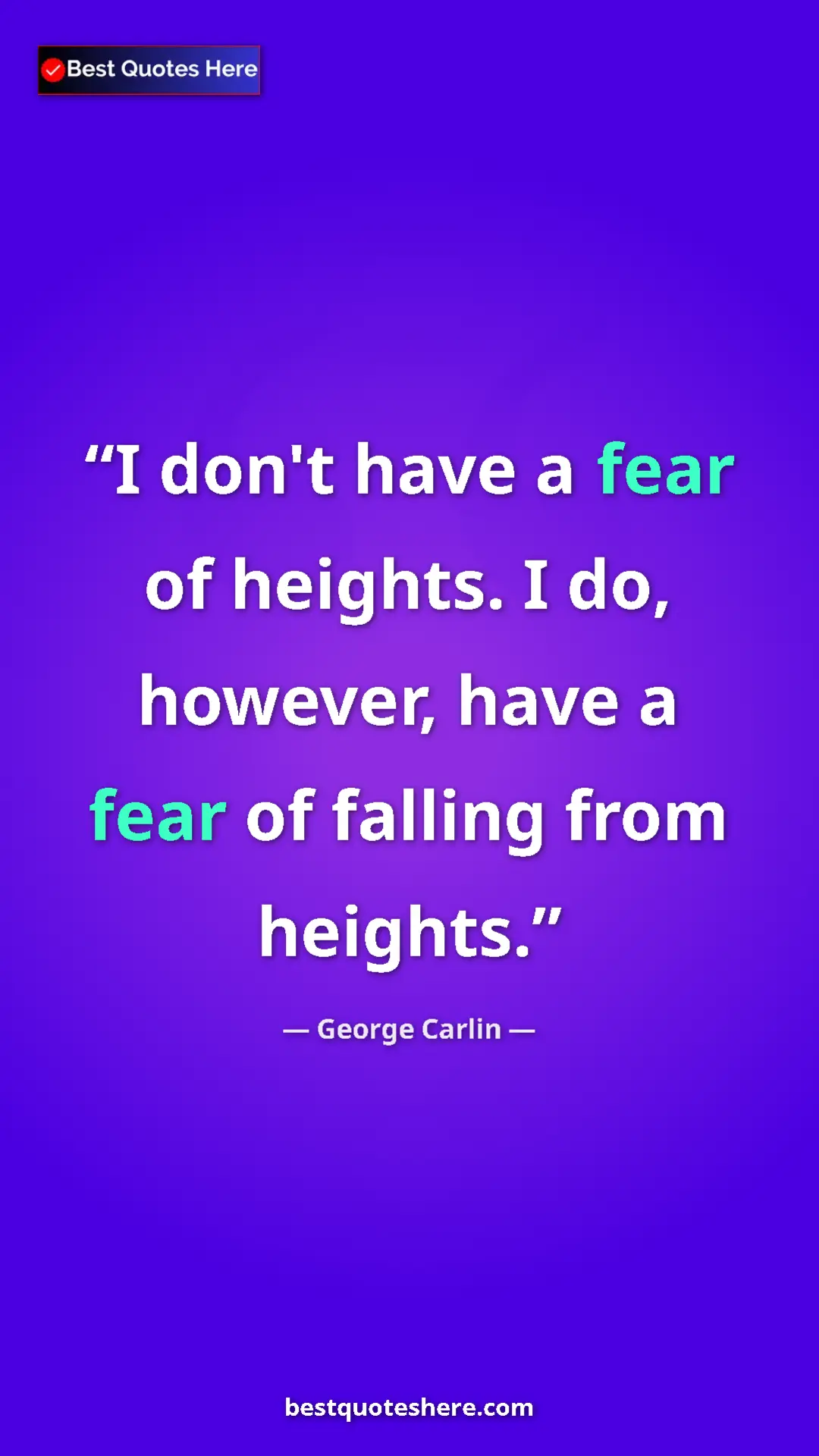 Pinterest quote poster by George Carlin: "I don't have a fear of heights. I do, however, have a fear..."