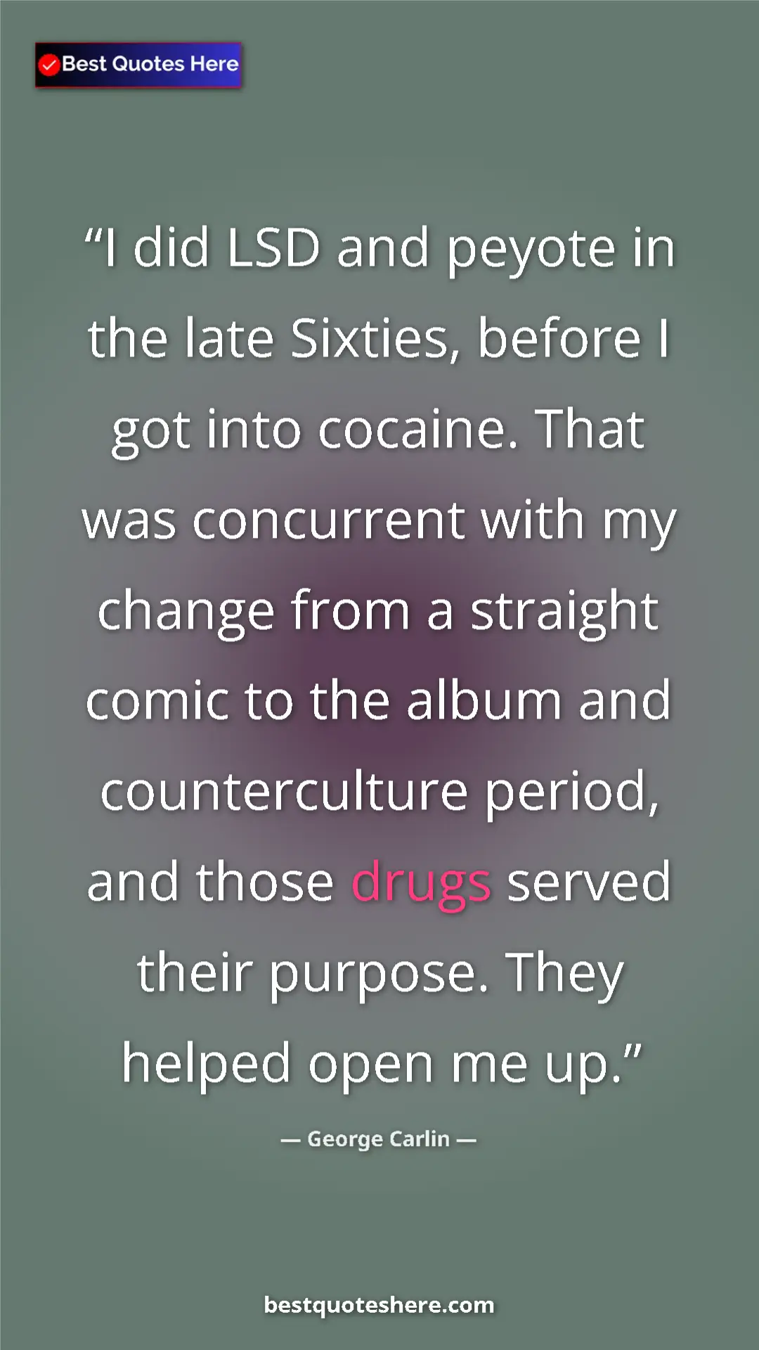 Pinterest quote poster by George Carlin: "I did LSD and peyote in the late Sixties, before I got into..."