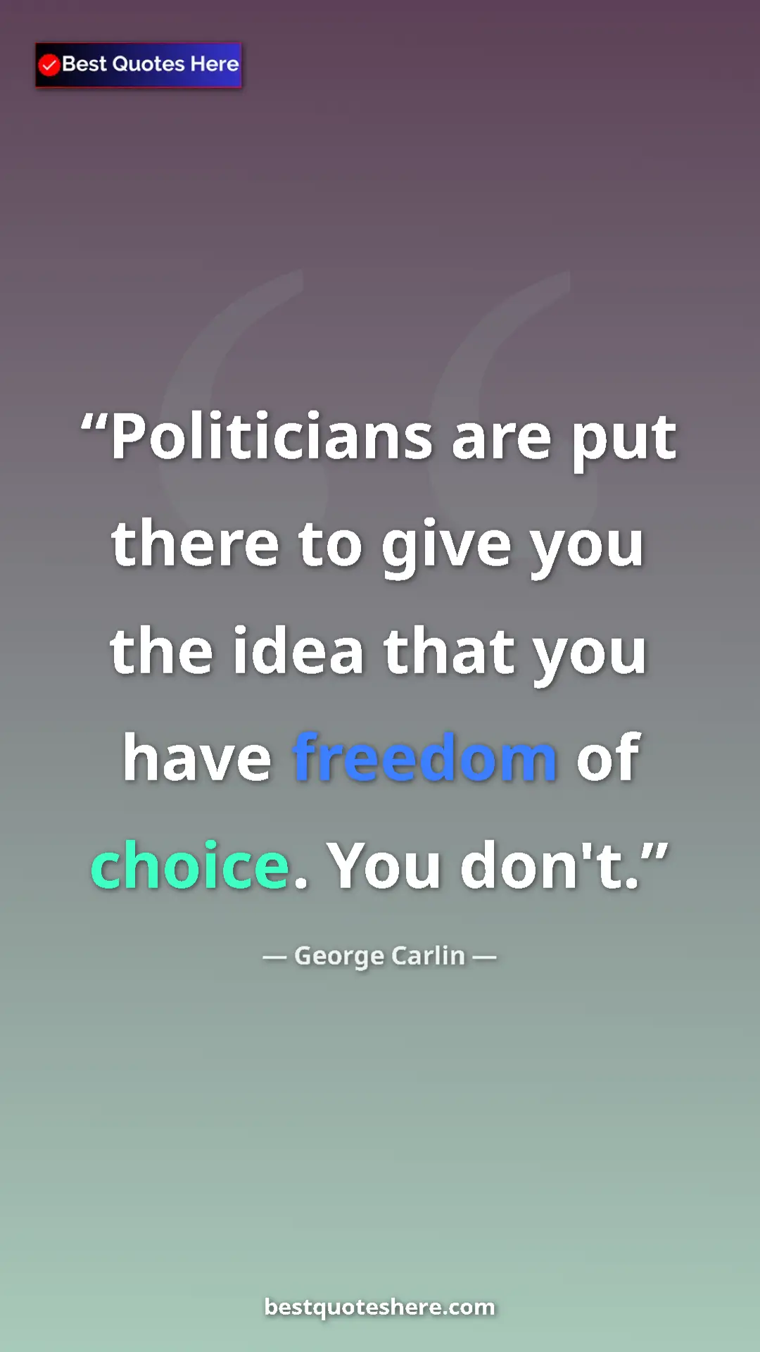 Pinterest quote poster by George Carlin: "Politicians are put there to give you the idea that you..."