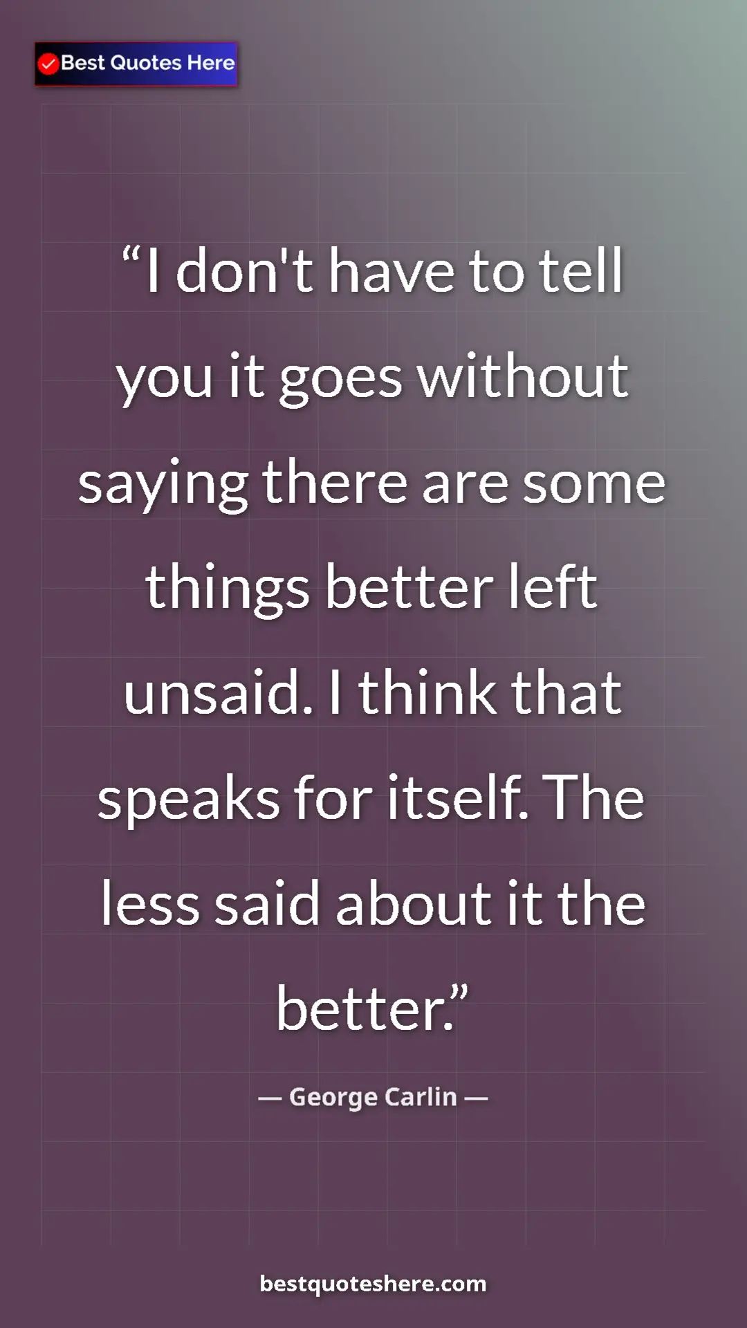 Pinterest quote poster by George Carlin: "I don't have to tell you it goes without saying there are..."
