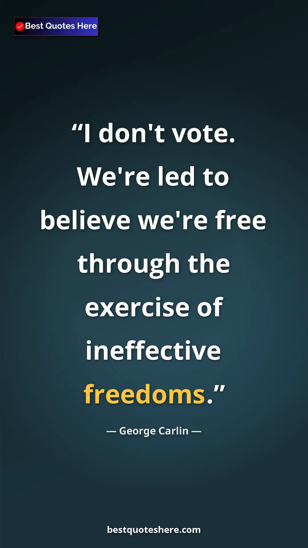 George Carlin Quote Card: "I don't vote. We're led to believe we're free through the..." Pinterest quote poster by George Carlin: "I don't vote. We're led to believe we're free through the..."
